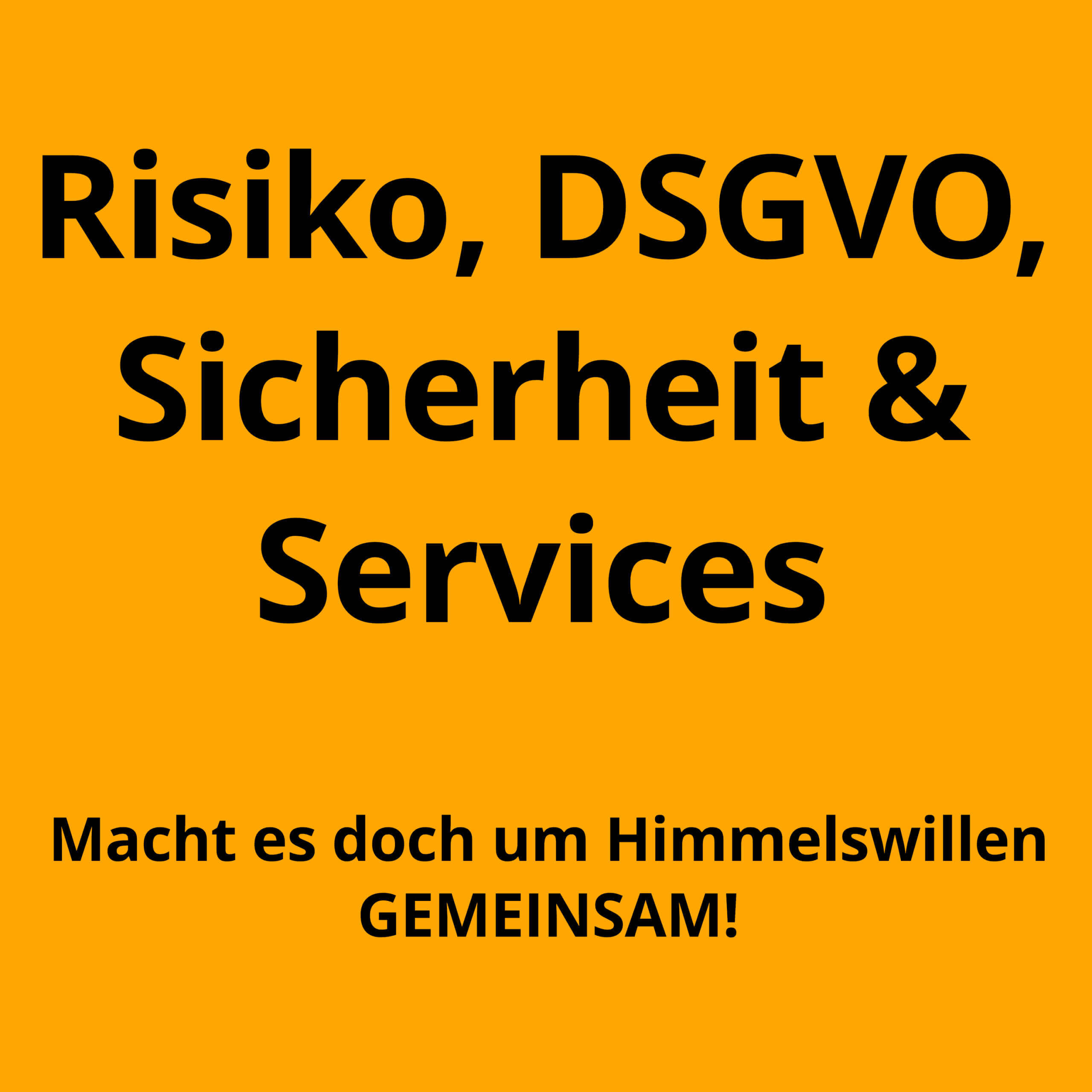 Risiko, Sicherheit, Datenschutz & Services - macht es doch gemeinsam!