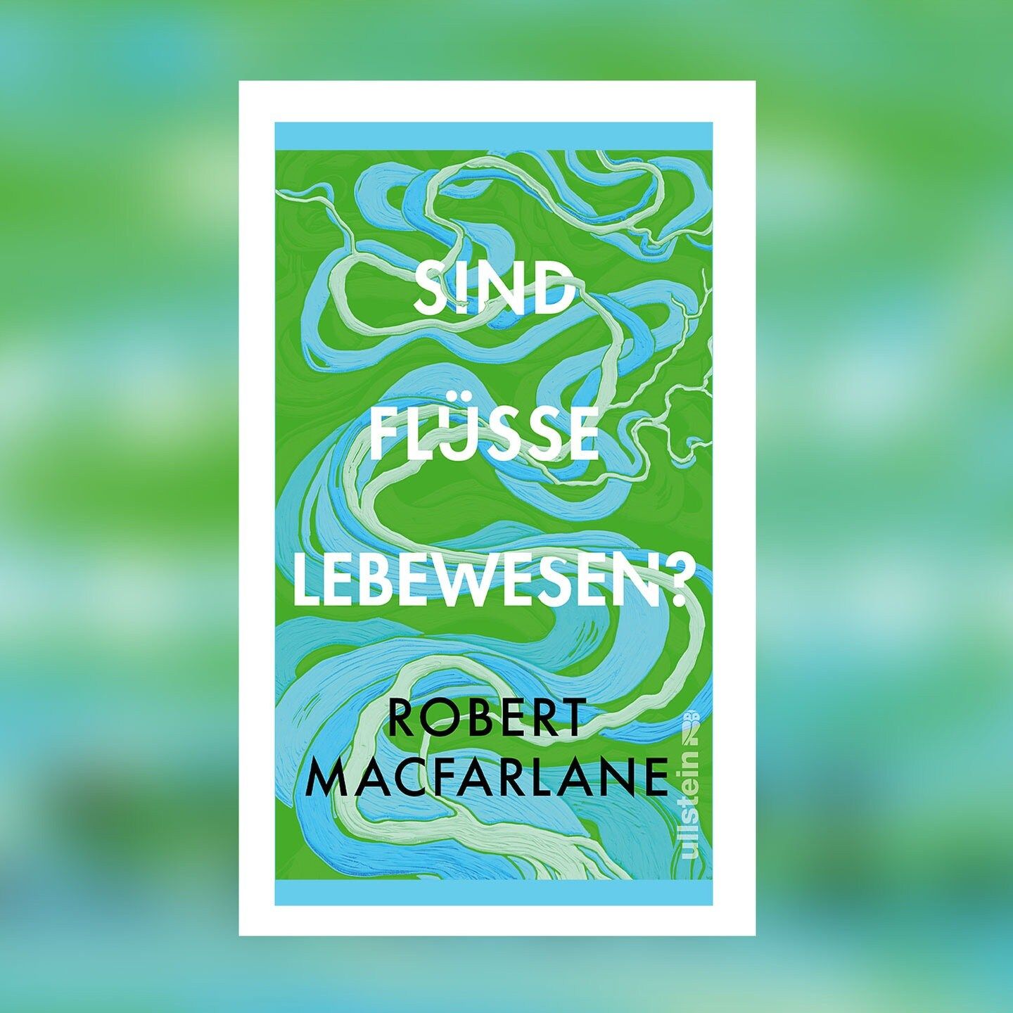 Robert Macfarlane – Sind Flüsse Lebewesen? | Buchkritik