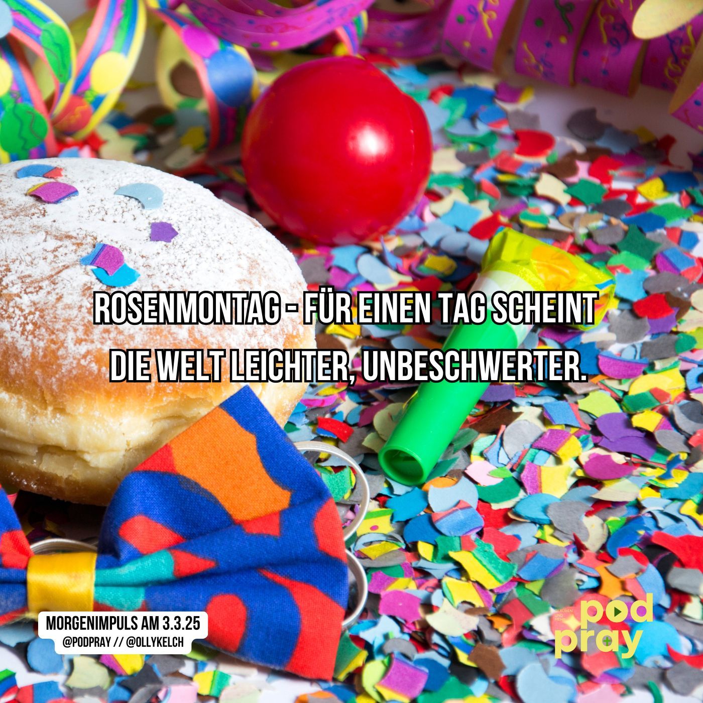 Rosenmontag - Für einen Moment scheint die Welt leichter, unbeschwerter: Morgengebet und Impuls am 3.3.2025