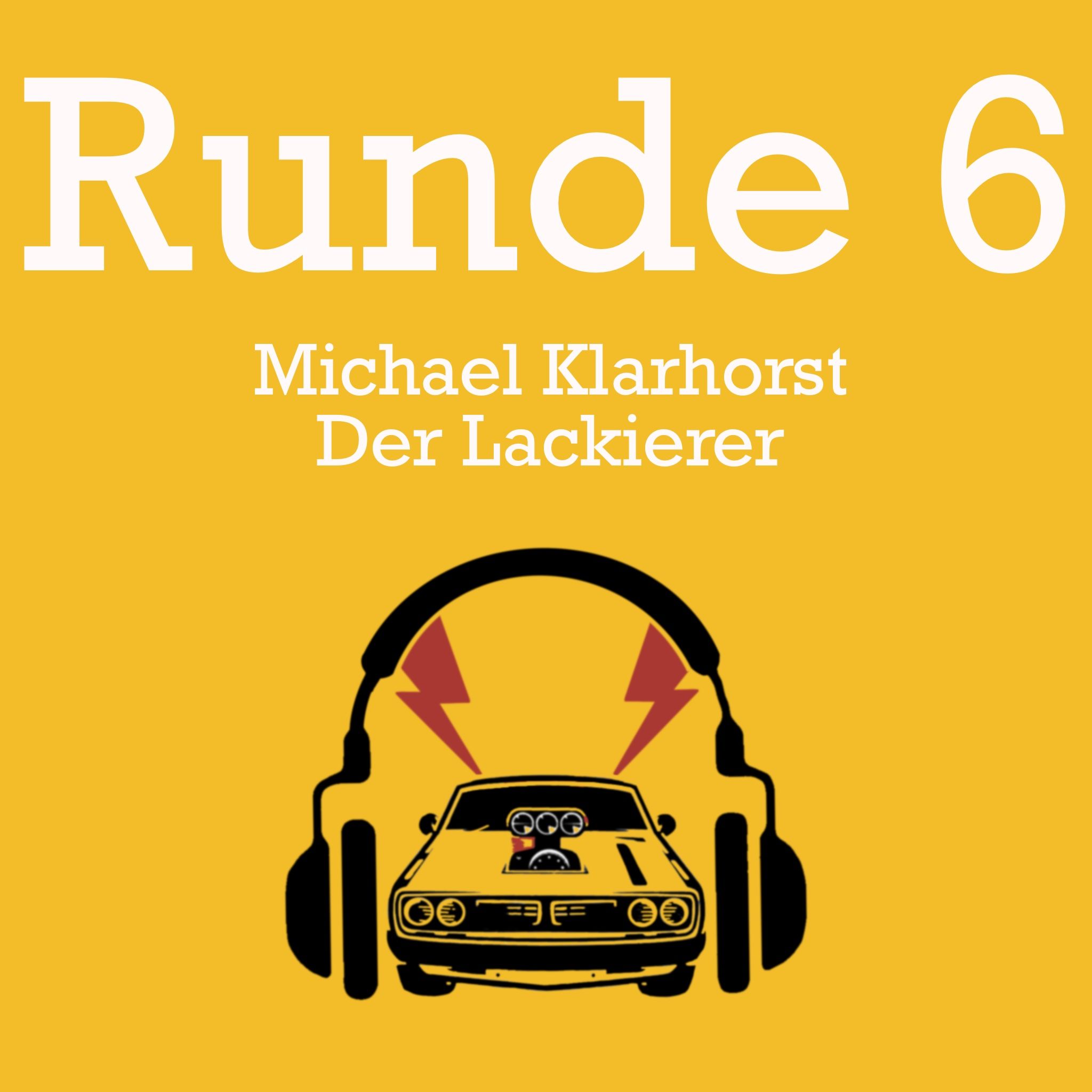 Runde 6 - Michael Klarhorst- Lack-& Sachgeschichten