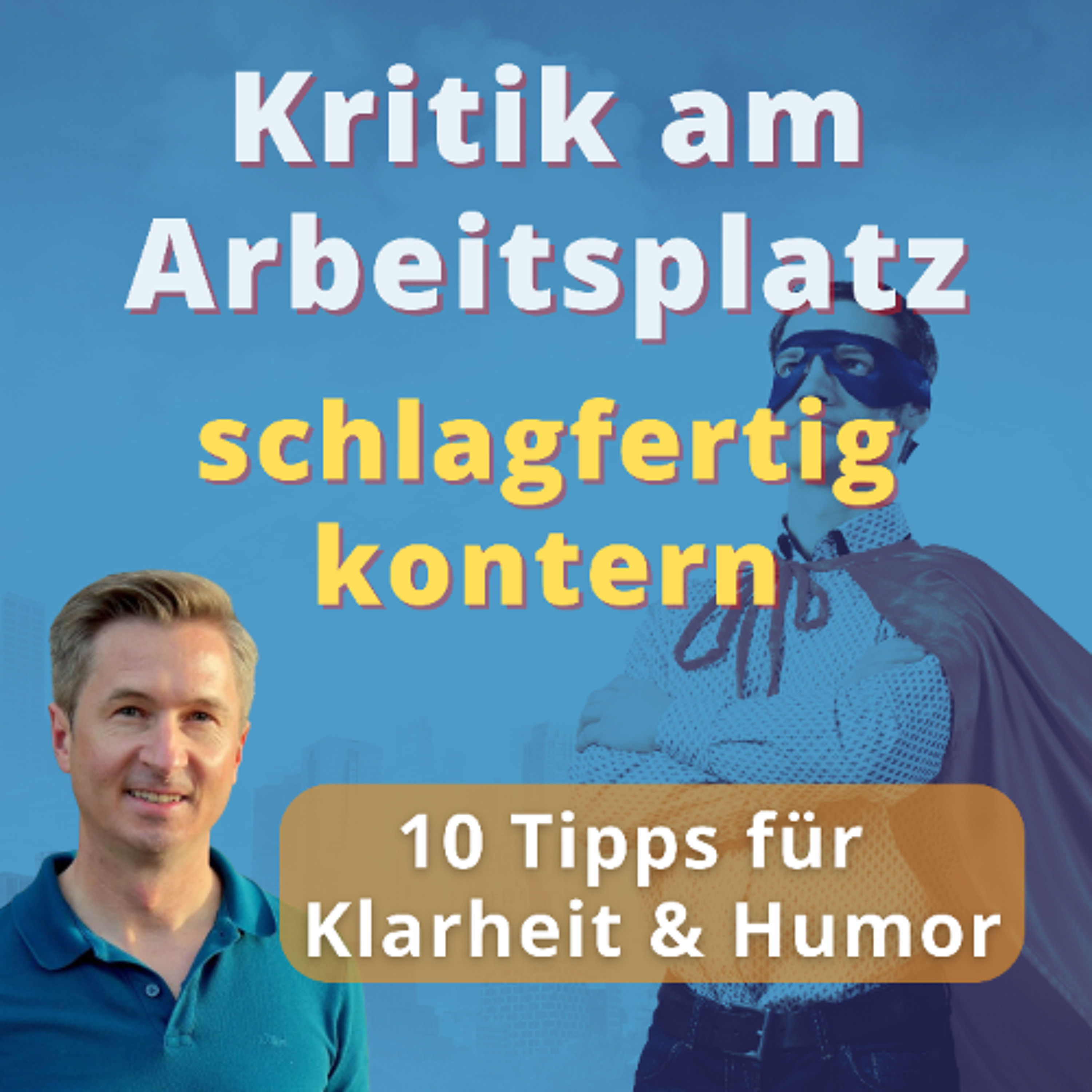 Schlagfertig & humorvoll Grenzen setzen: Wie du Kritik am Arbeitsplatz mit Erfolg konterst