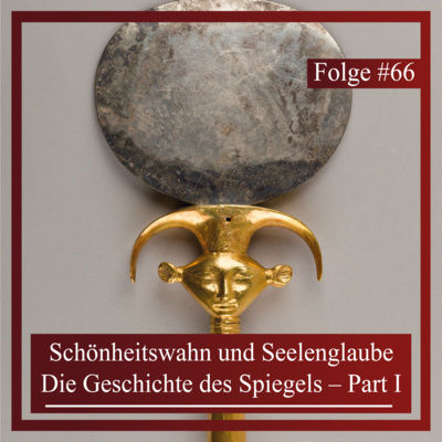 Schönheitswahn und Seelenglaube. Die Geschichte des Spiegels – Part I