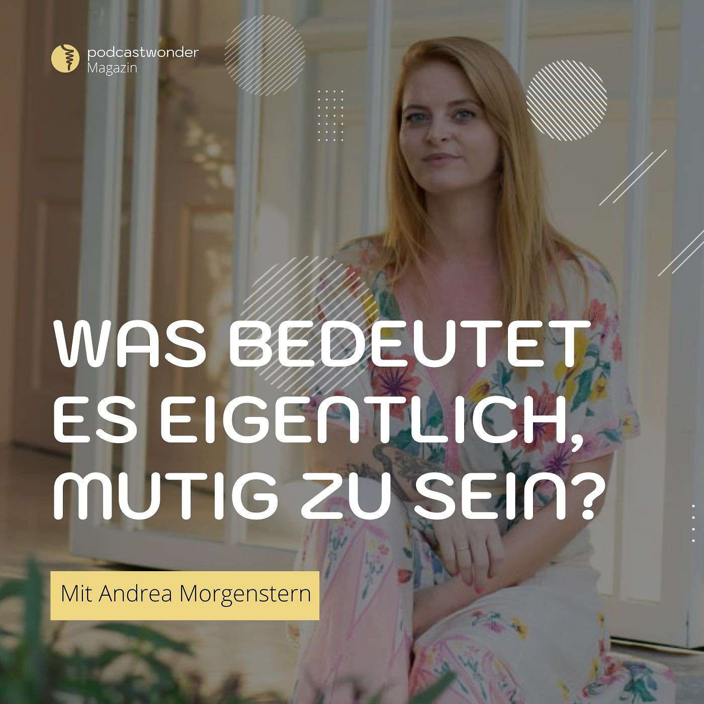 Schonungslos ehrlich: Warum es sich lohnt mutig zu sein - Mit Andrea Morgenstern