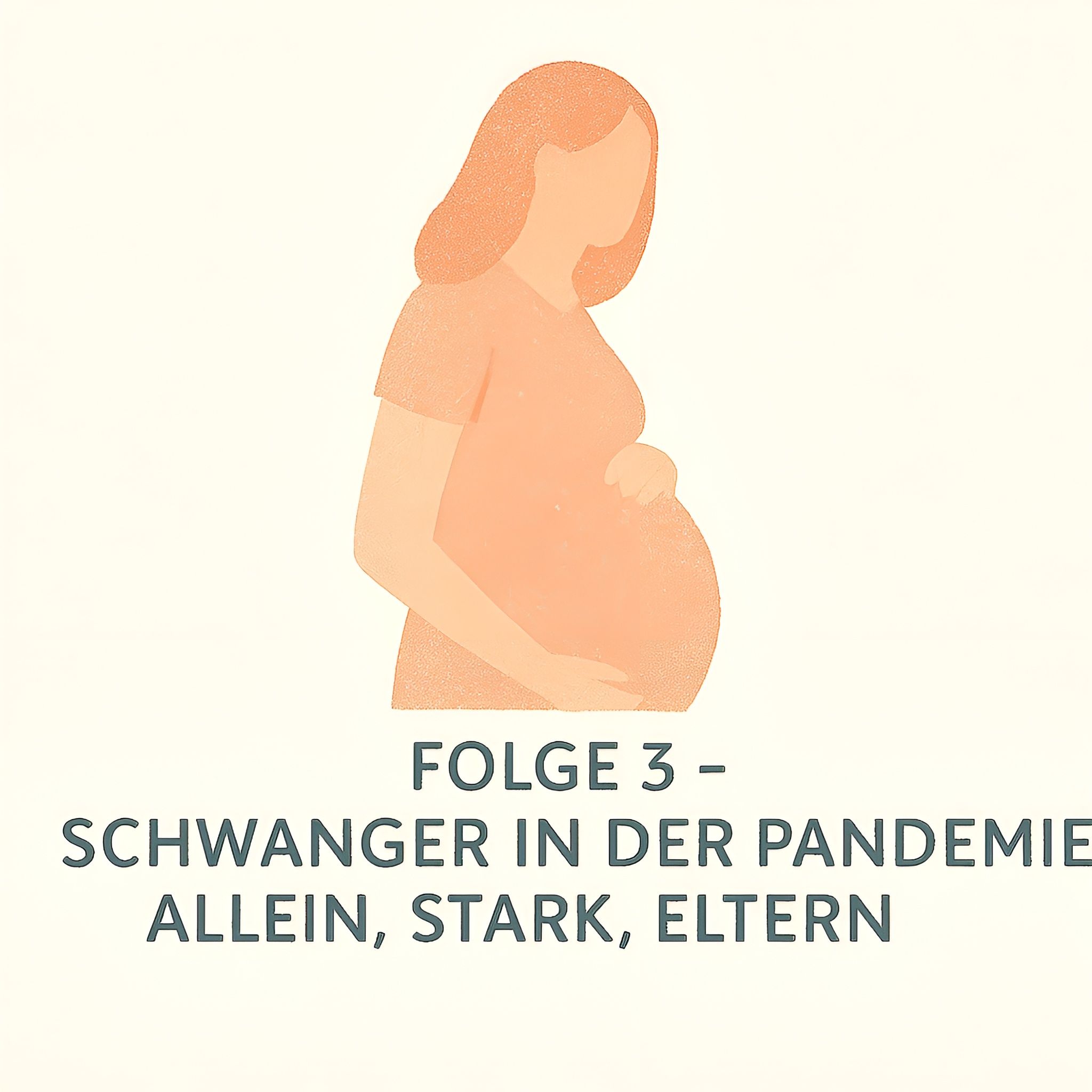 Schwanger in der Pandemie - allein, stark, Eltern