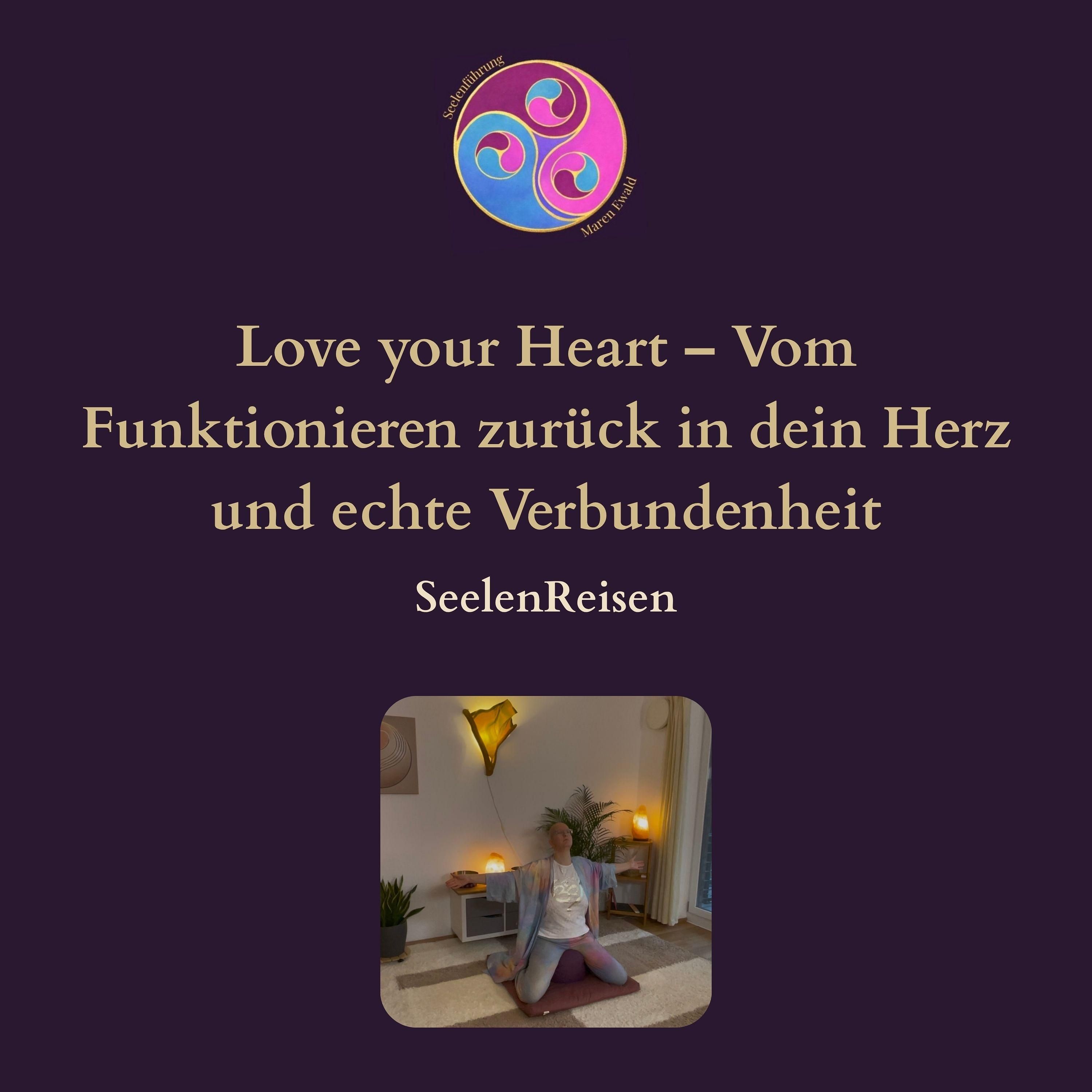 Seelenreise: Love your Heart – Vom Funktionieren zurück in dein Herz und echte Verbundenheit