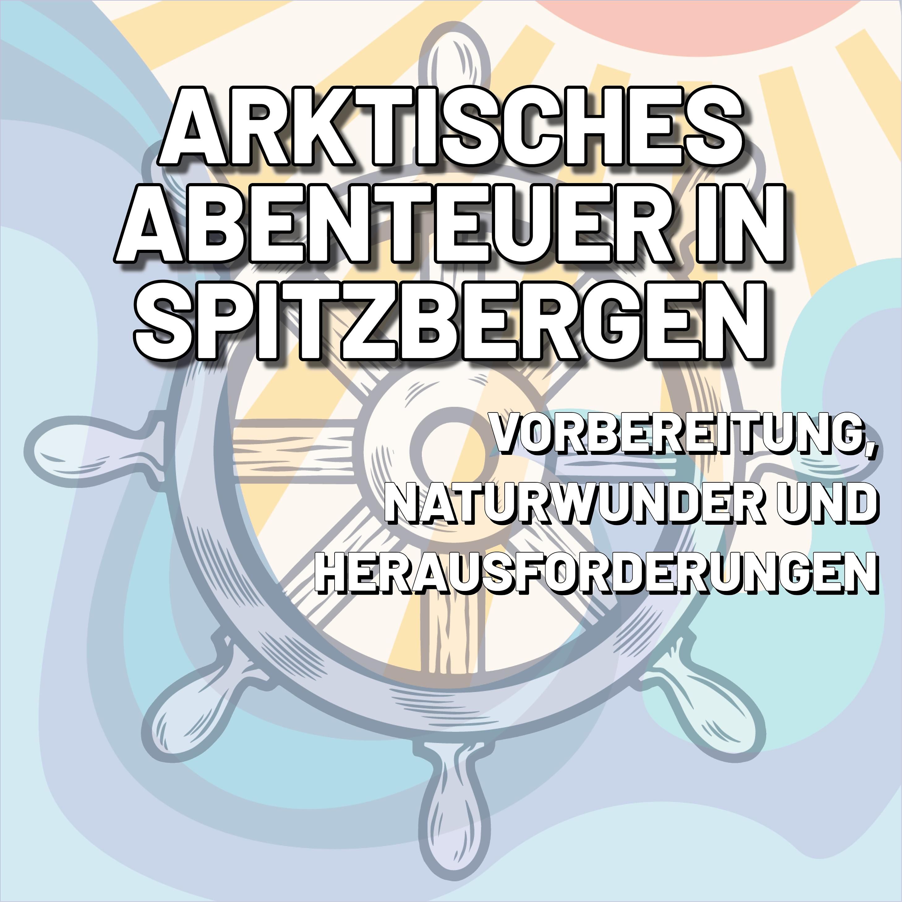 Segeln in Spitzbergen: Arktisches Abenteuer