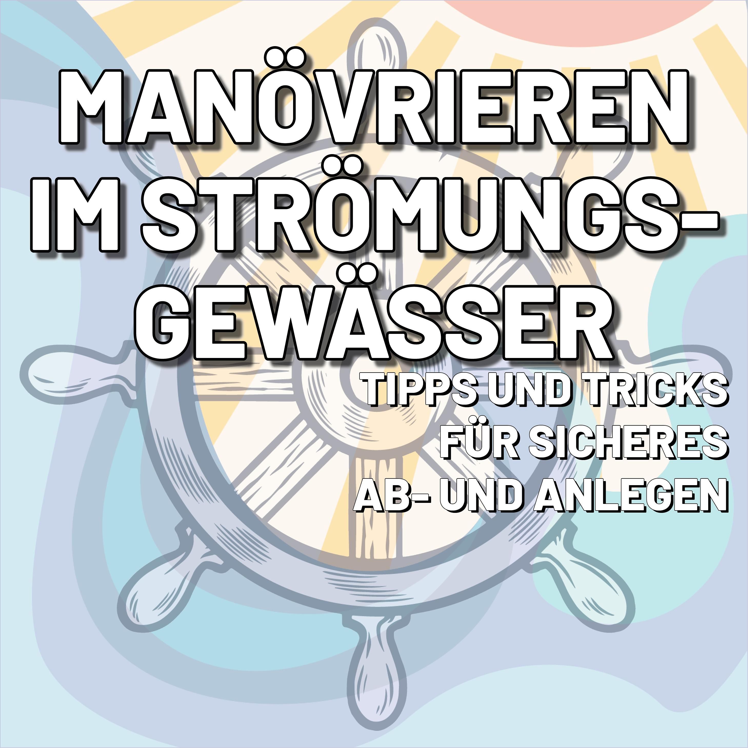 Segeln lernen: Manövrieren im Strömungsgewässer