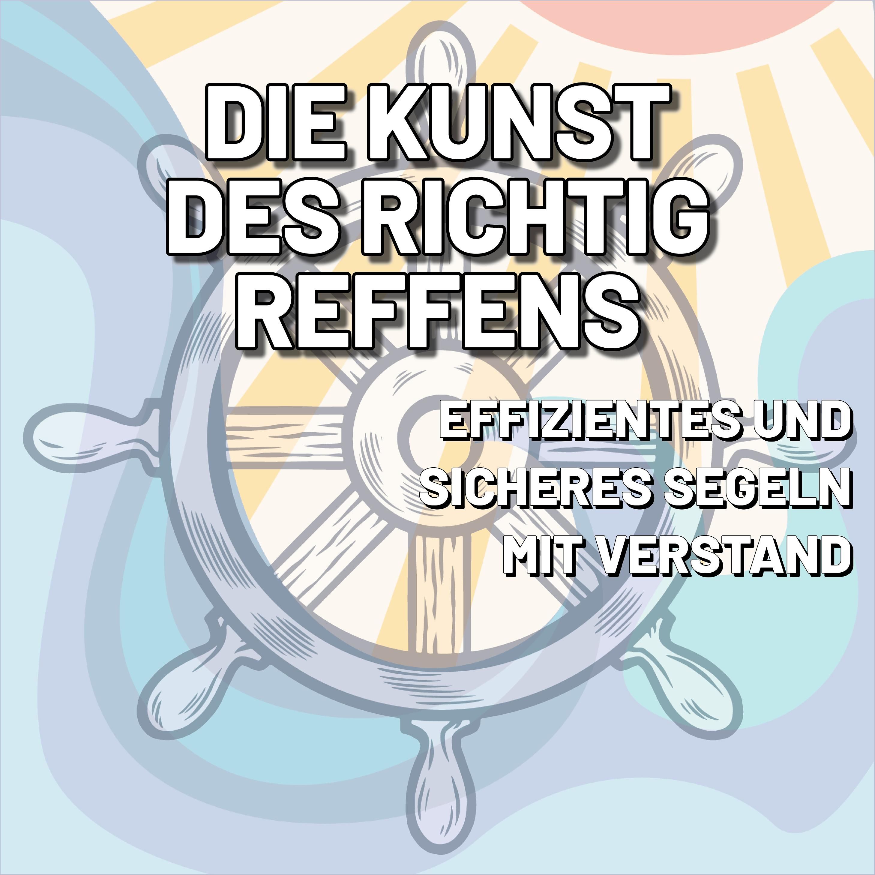 Segeln mit Verstand: Die Kunst des richtig Reffens