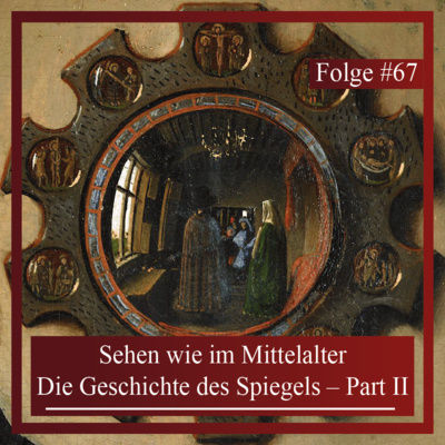 Sehen wie im Mittelalter. Die Geschichte des Spiegels – Part II