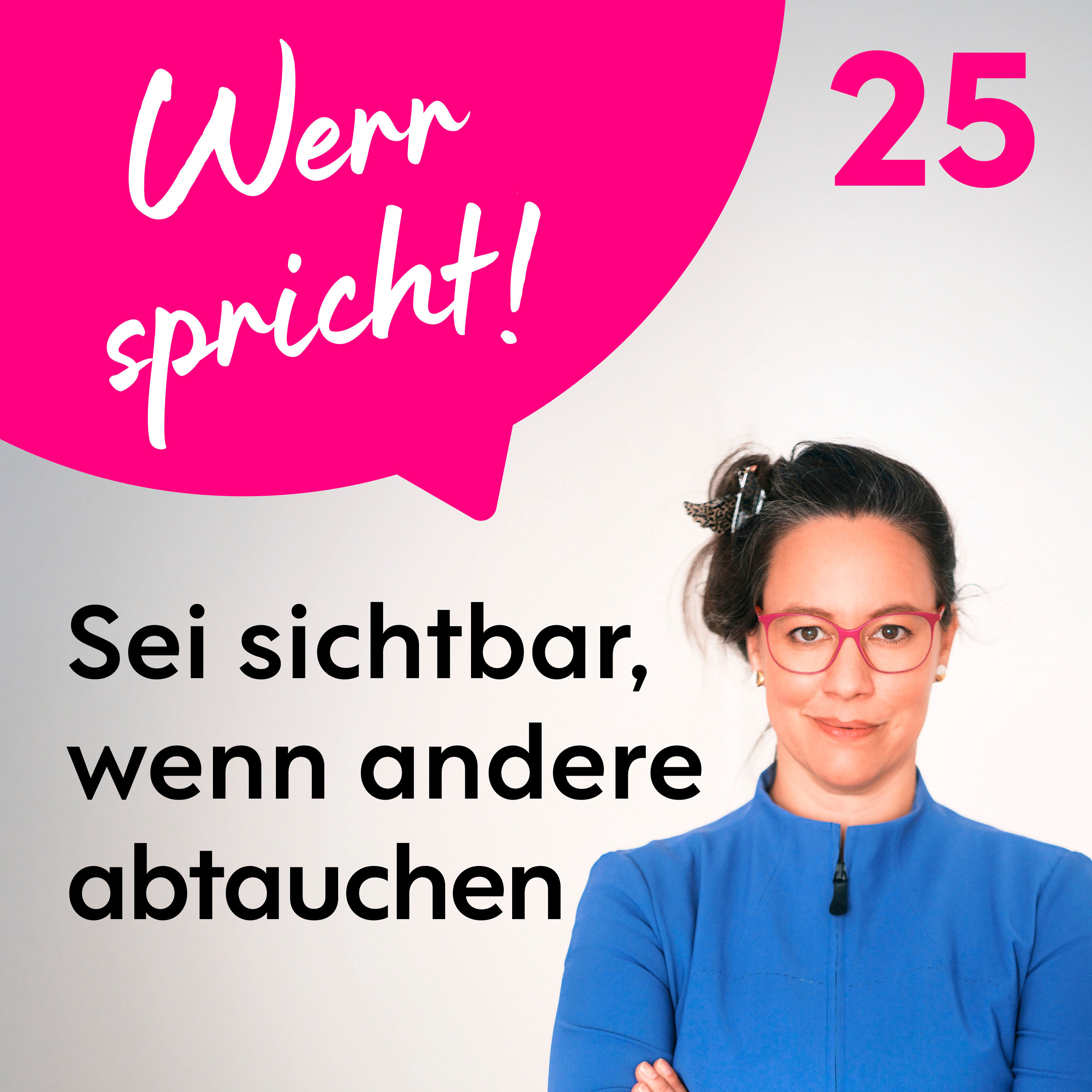 #25 Sei sichtbar, wenn andere abtauchen