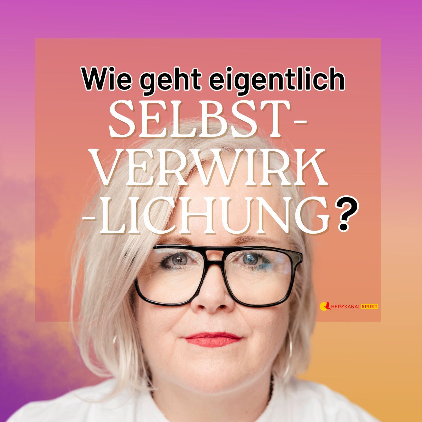 SELBSTVERWIRKLICHUNG - Wie geht das eigentlich?