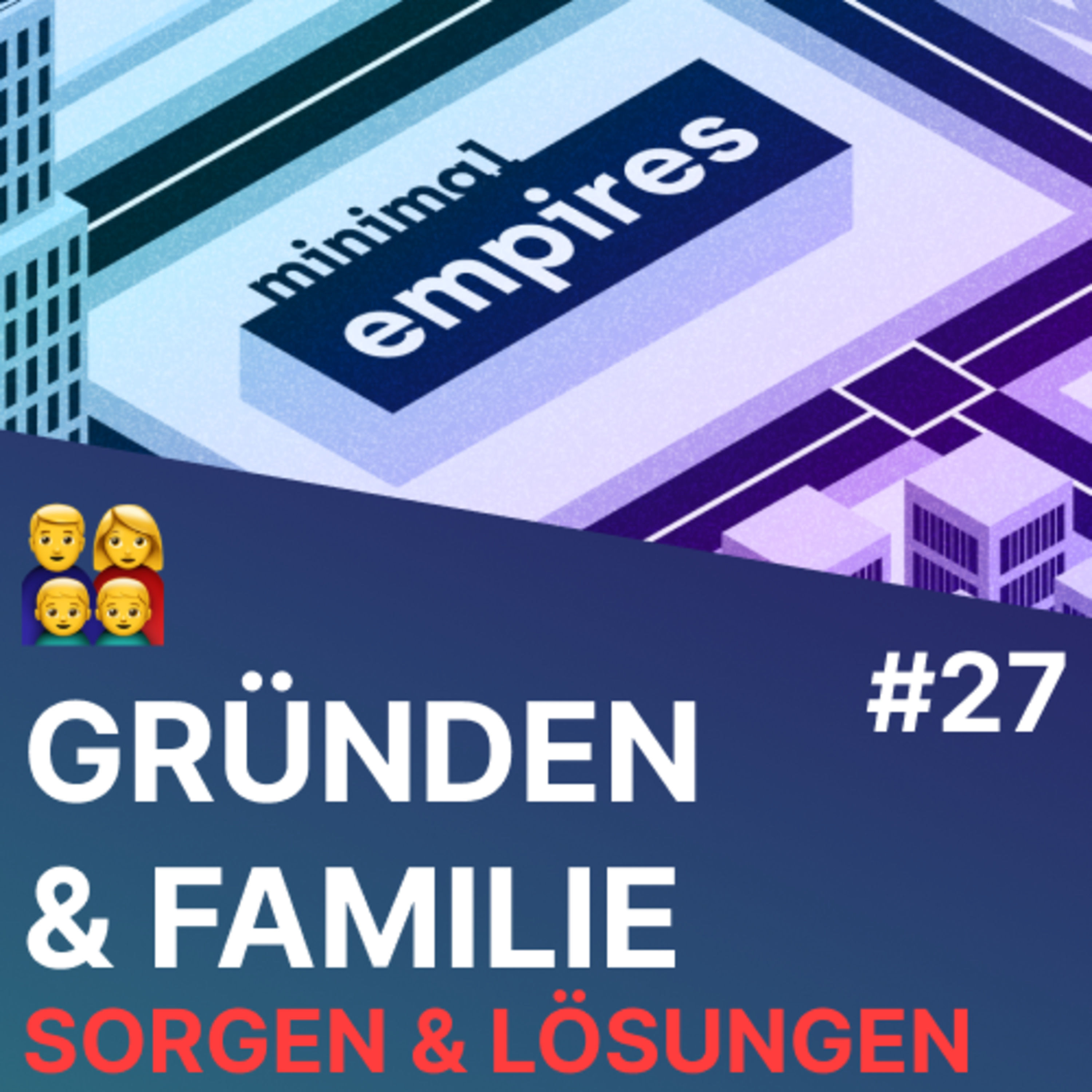 👨‍👩‍👦‍👦 Side-Hustle: Die Sorgen des Partners - Gründen & Familie | Minimal Empires Folge 27