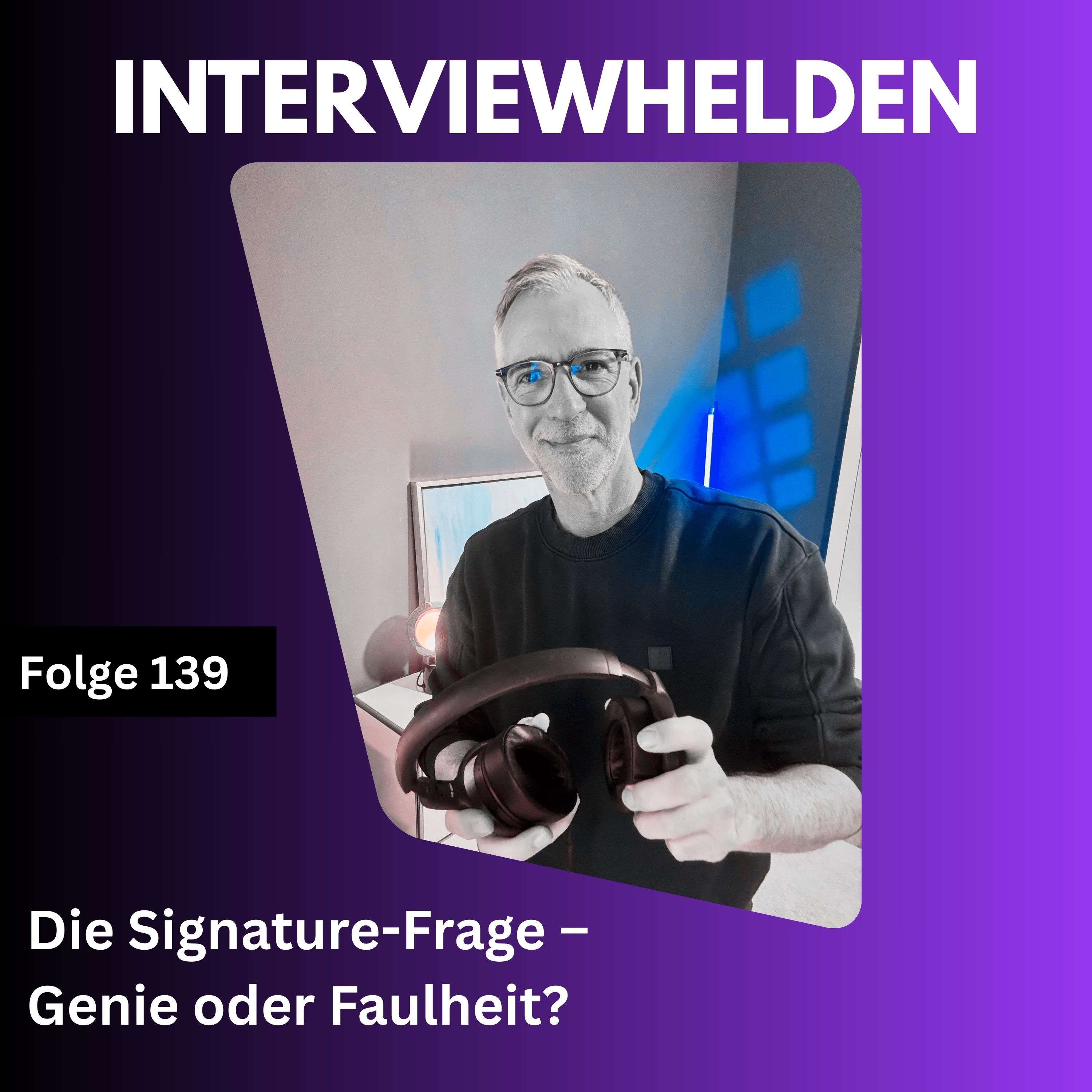Signature-Frage im Podcast– Genie oder Faulheit?