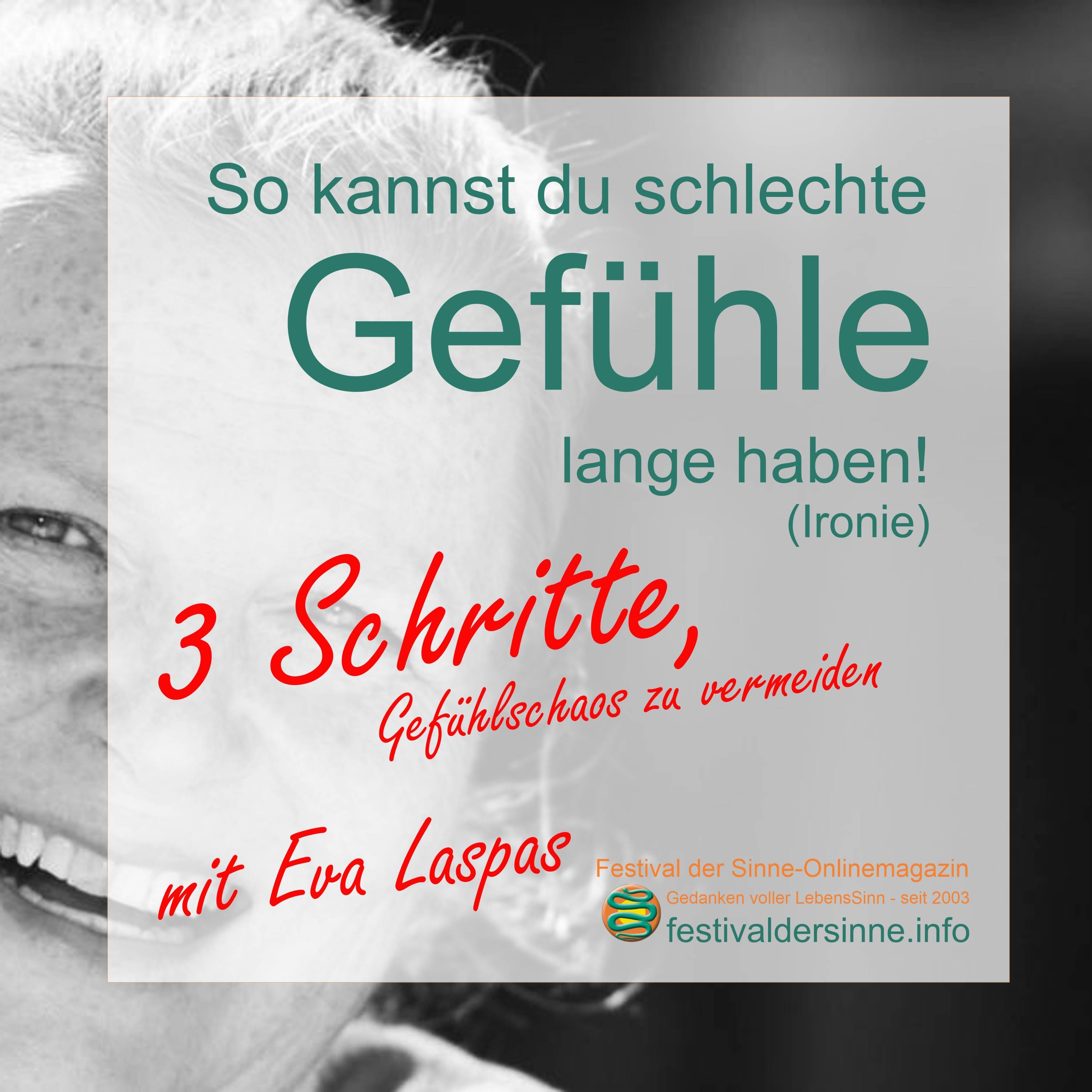So kannst du schlechte Gefühle lange haben (Ironie) - 3 Schritte aus dem Gefühlschaos von Eva Laspas