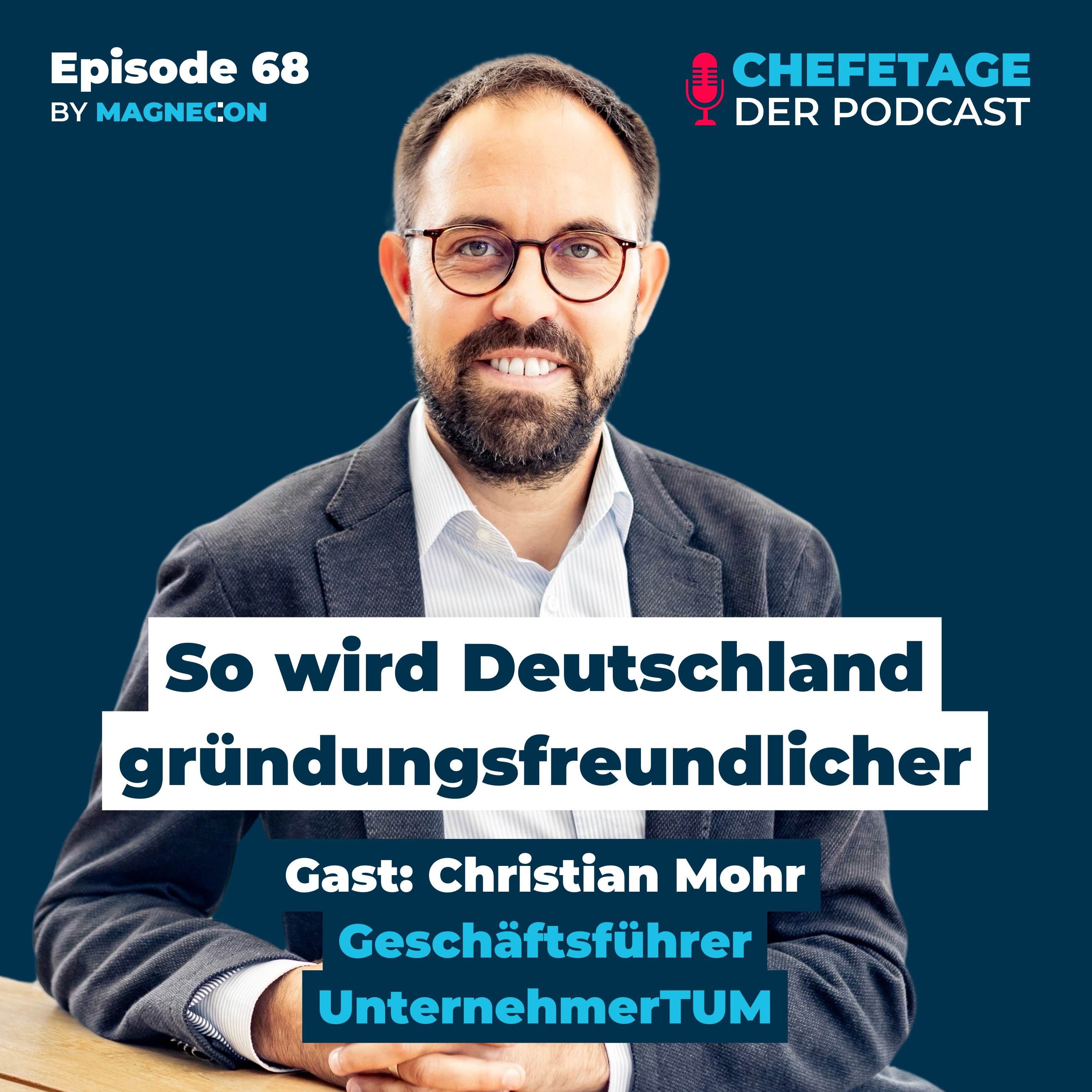 So wird Deutschland gründungsfreundlicher: Christian Mohr, UnternehmerTUM - 68