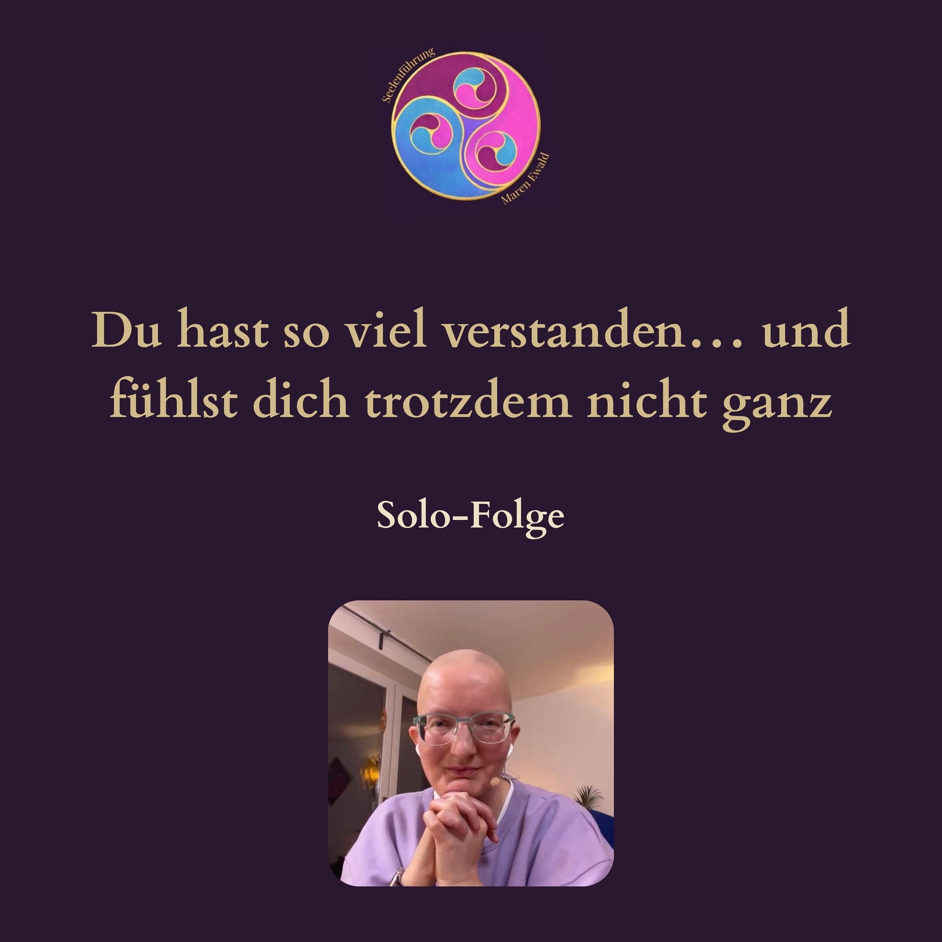 Solo-Folge: Du hast so viel verstanden… und fühlst dich trotzdem nicht ganz