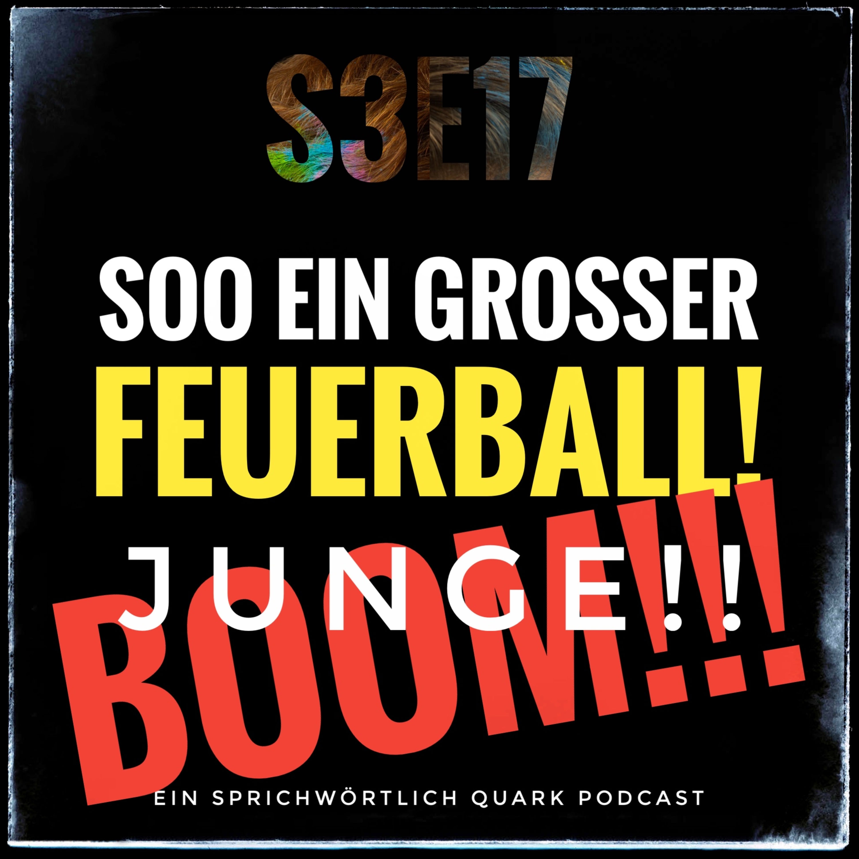 Sooo ein großer Feuerball! Junge!! BOOM!!!