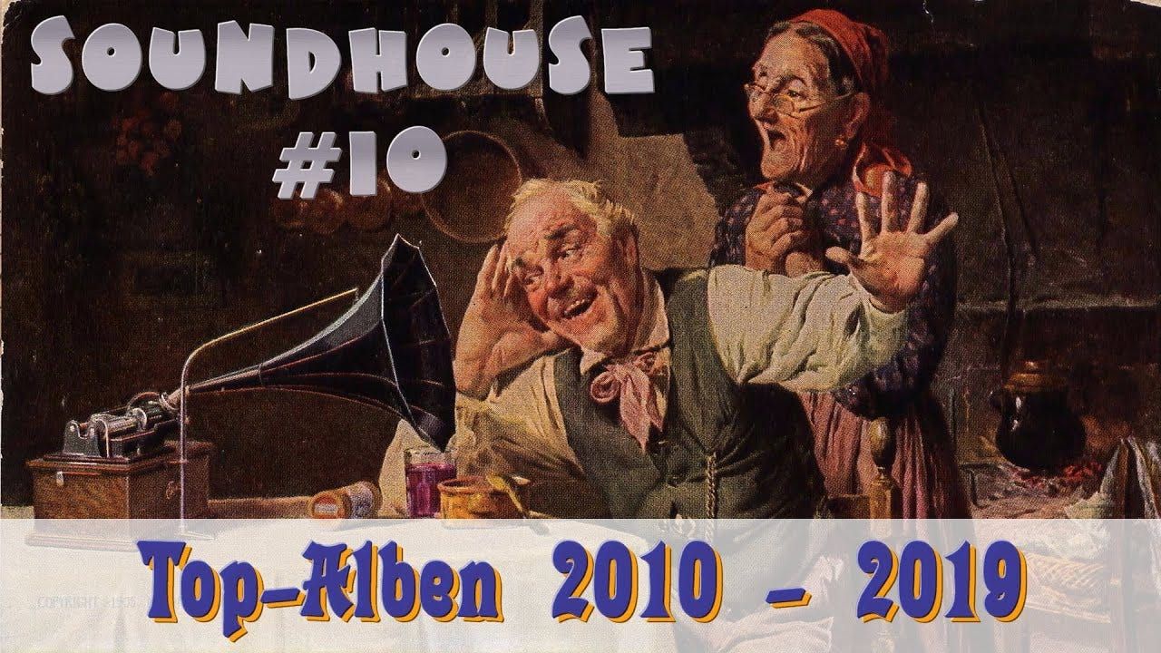 Soundhouse #10: Top Alben 2010 - 2019