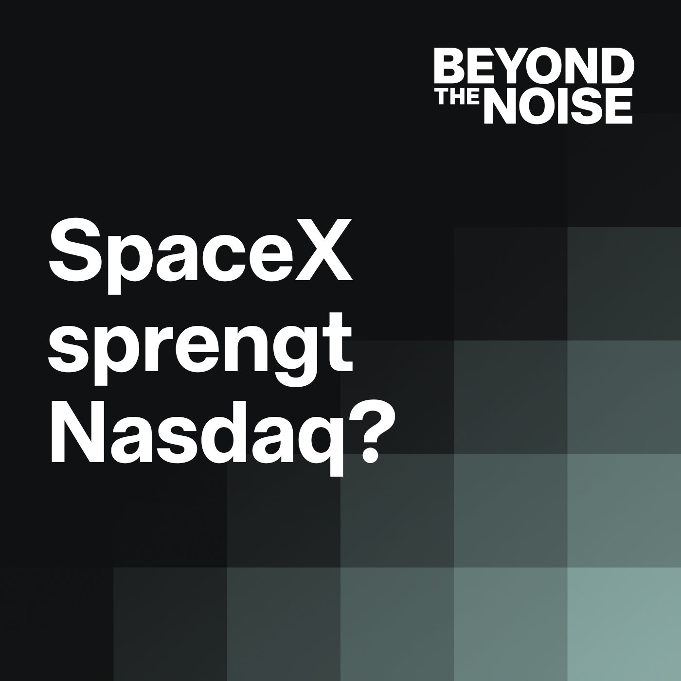 SpaceX krempelt Nasdaq um, Dünger-Milliarden & UniCredits Masterplan | Beyond the Noise