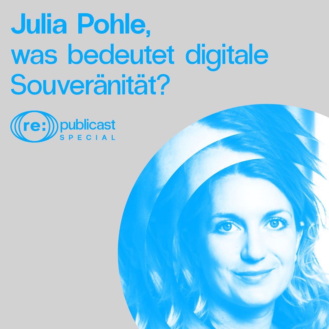 Spezial - "Digitale Zivilgesellschaft" Teil 2: Was bedeutet digitale Souveränität, Dr. Julia Pohle?