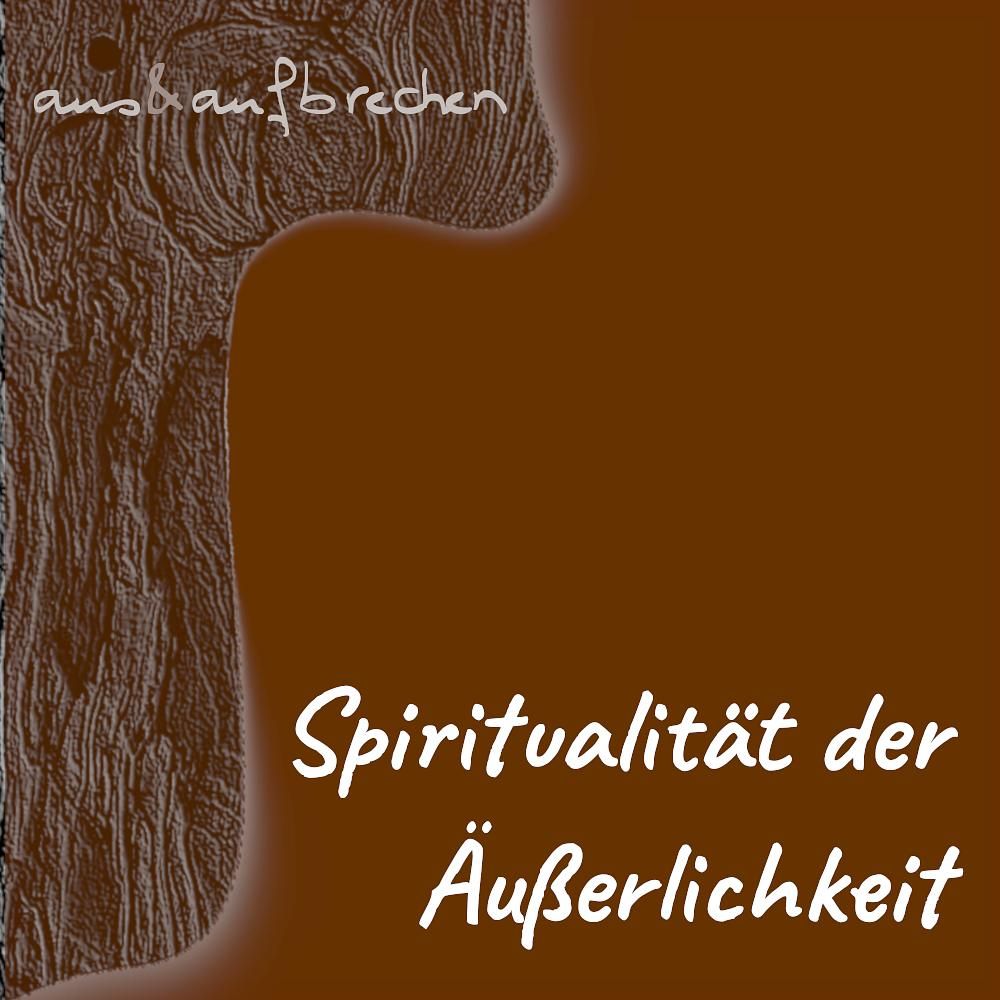 Spiritualität der Äußerlichkeit – Folge 23