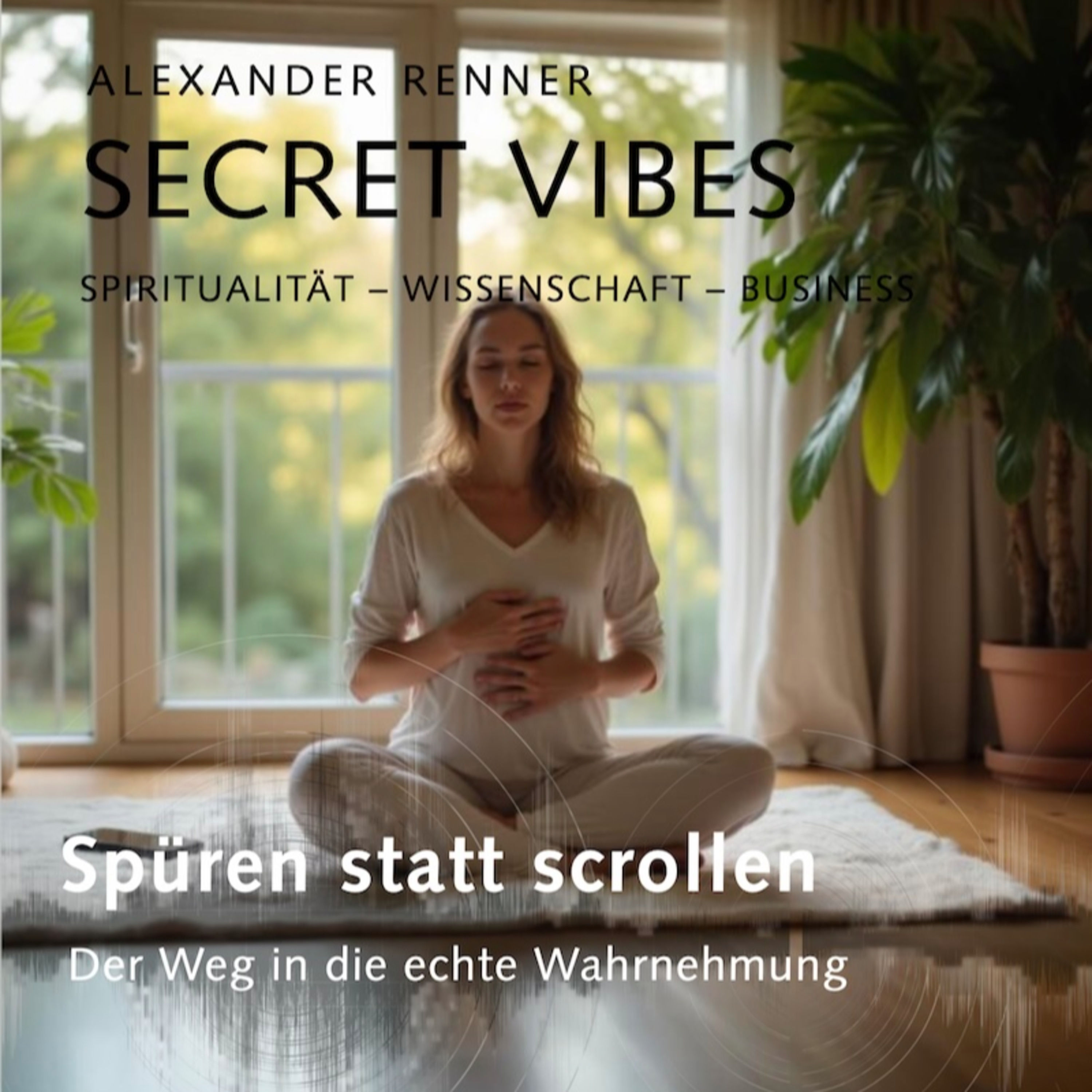 Spüren statt scrollen – Der Weg in die echte Wahrnehmung #S3F10