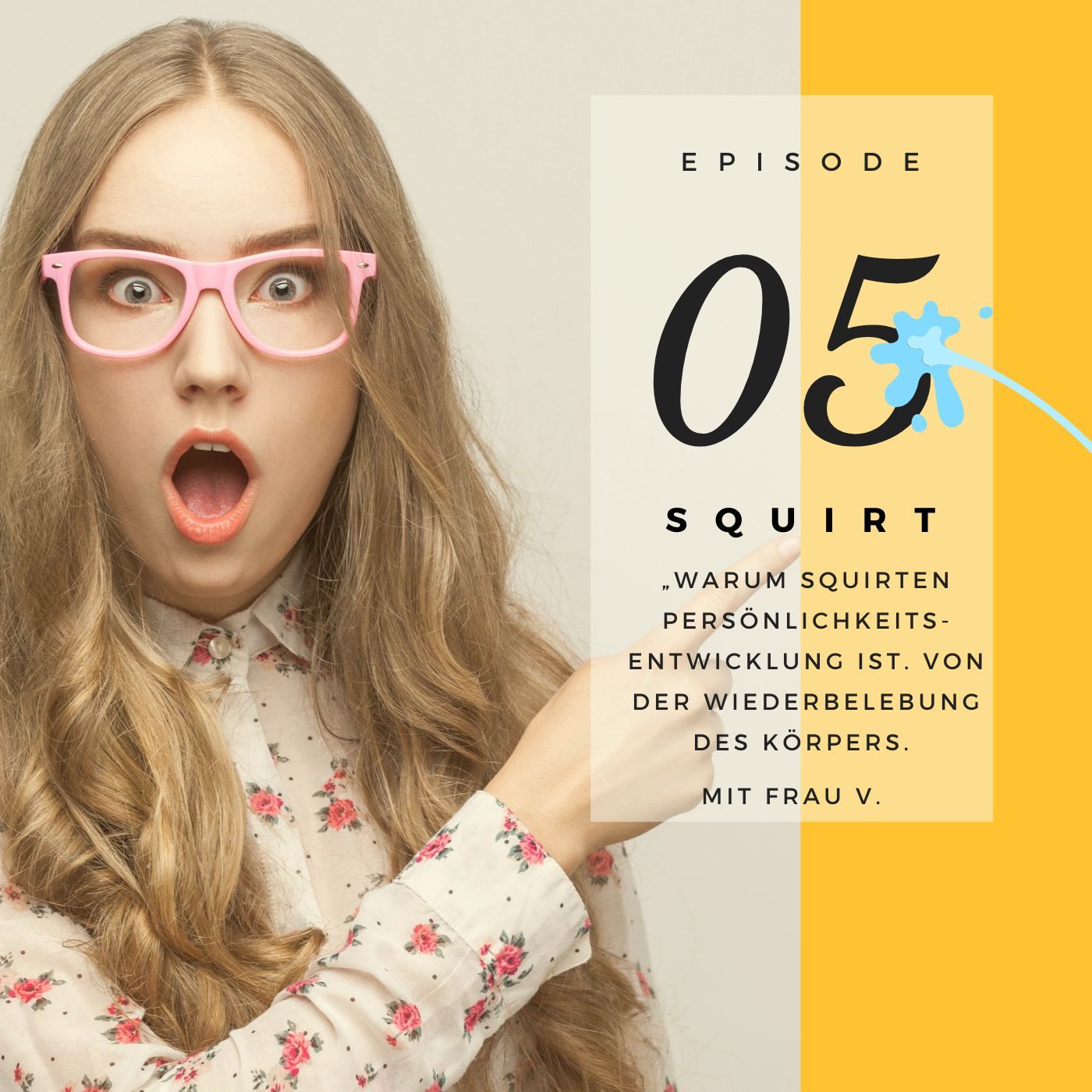 SQUIRT 05 I Warum Squirten Persönlichkeitsentwicklung ist. Von der Wiederbelebung des (weiblichen) Körpers.