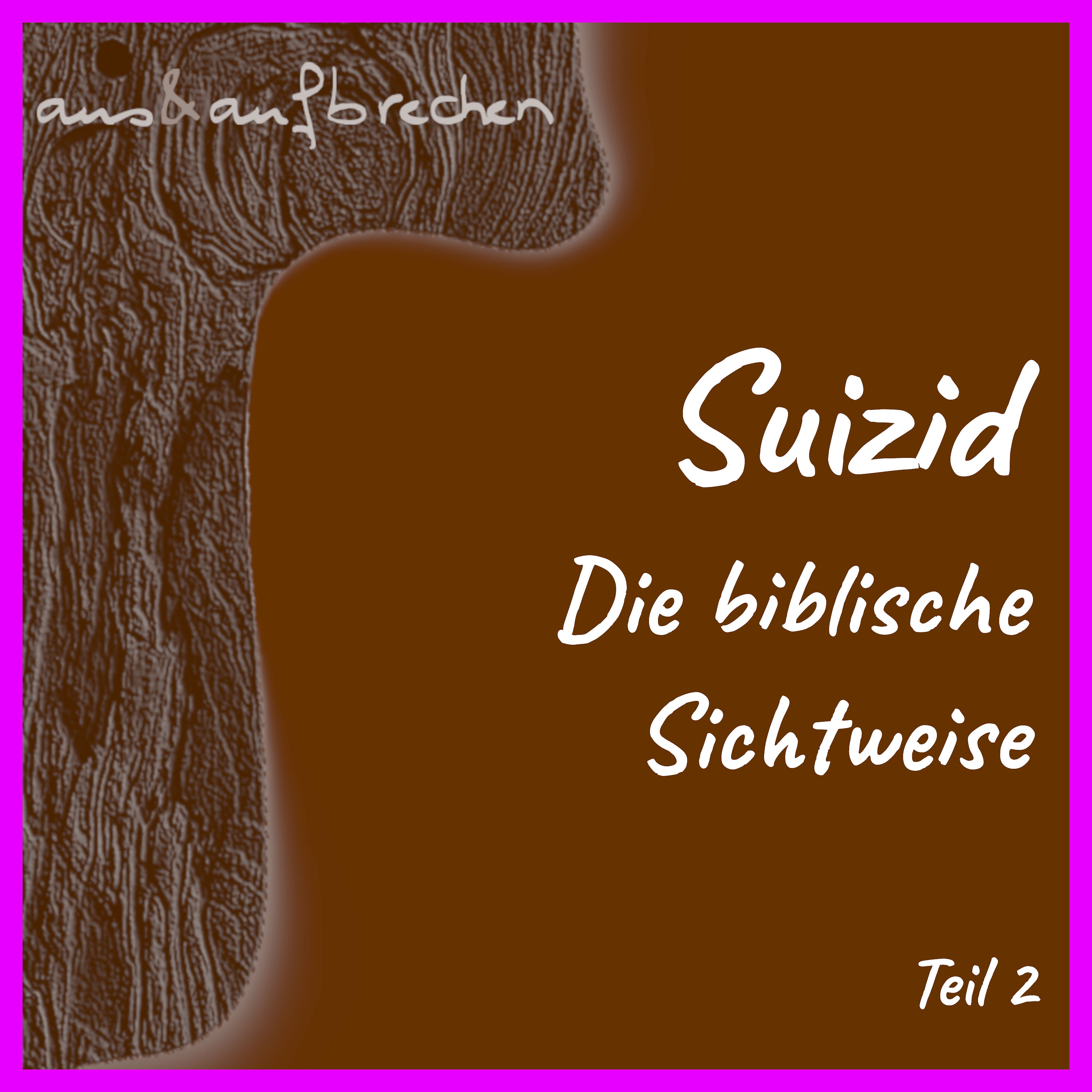 Suizid: Die biblische Sichtweise – Teil 2 – Folge 38