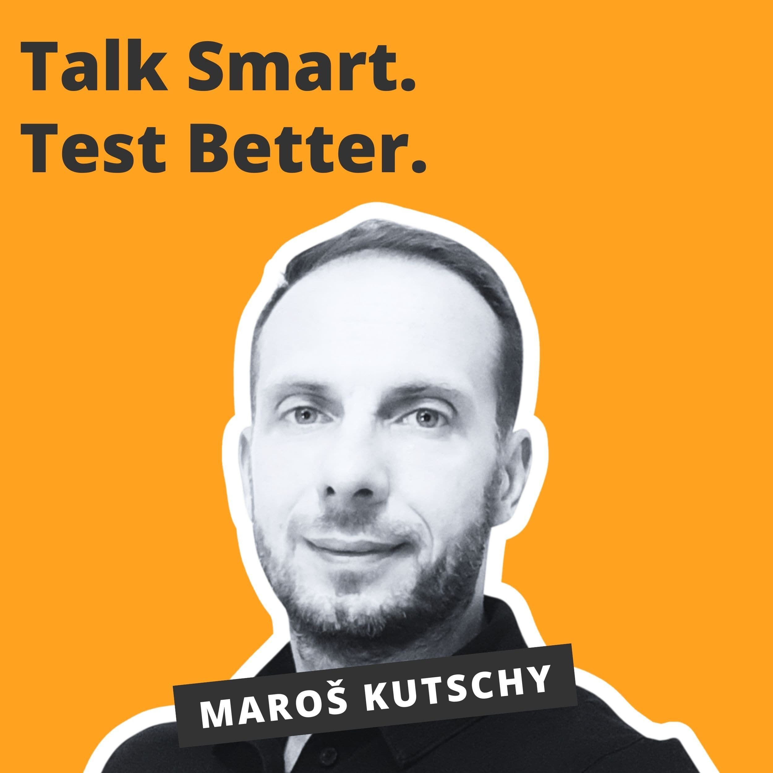 Talk Smart, Test Better - Maroš Kutschy