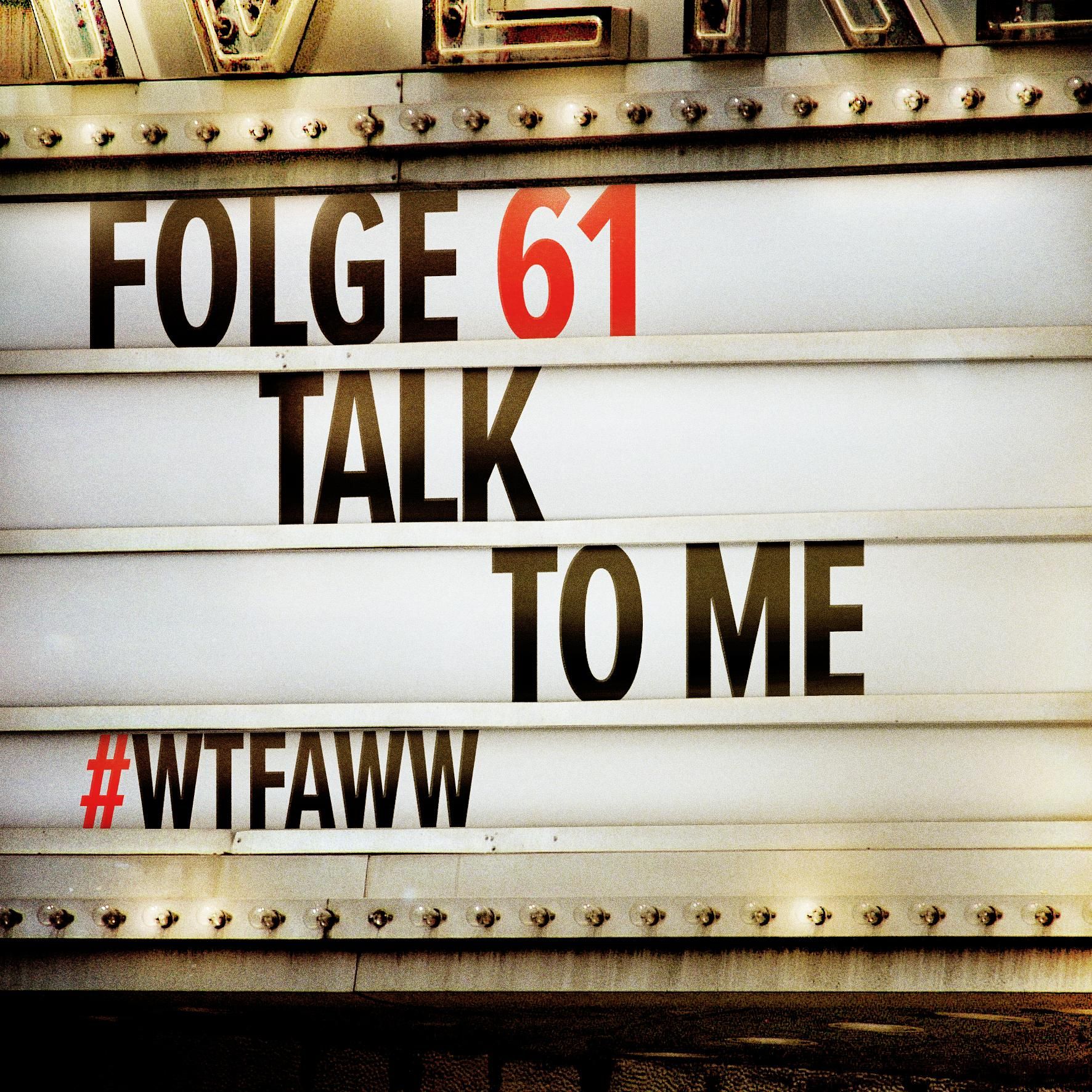 Talk To Me | Episode 61 | WTFAWW