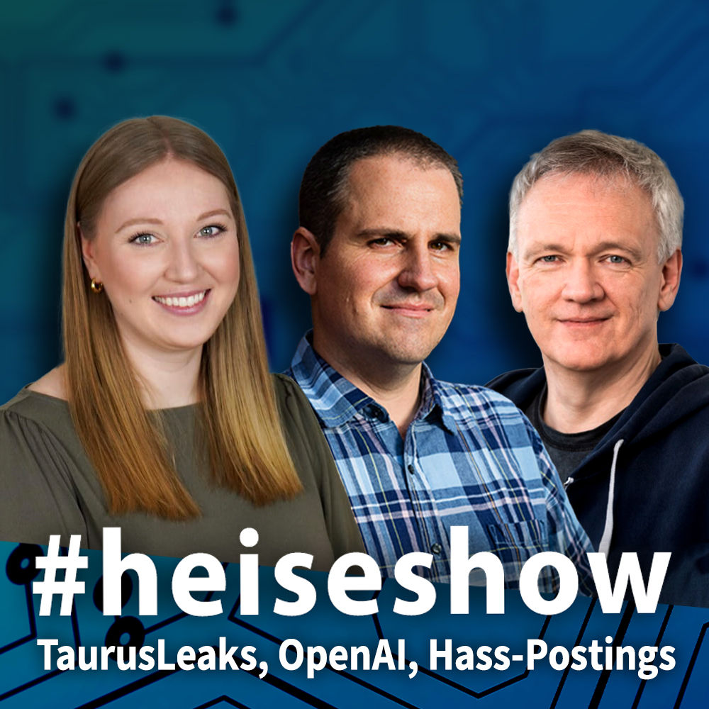 TaurusLeaks, OpenAI, Hass-Postings | #heiseshow