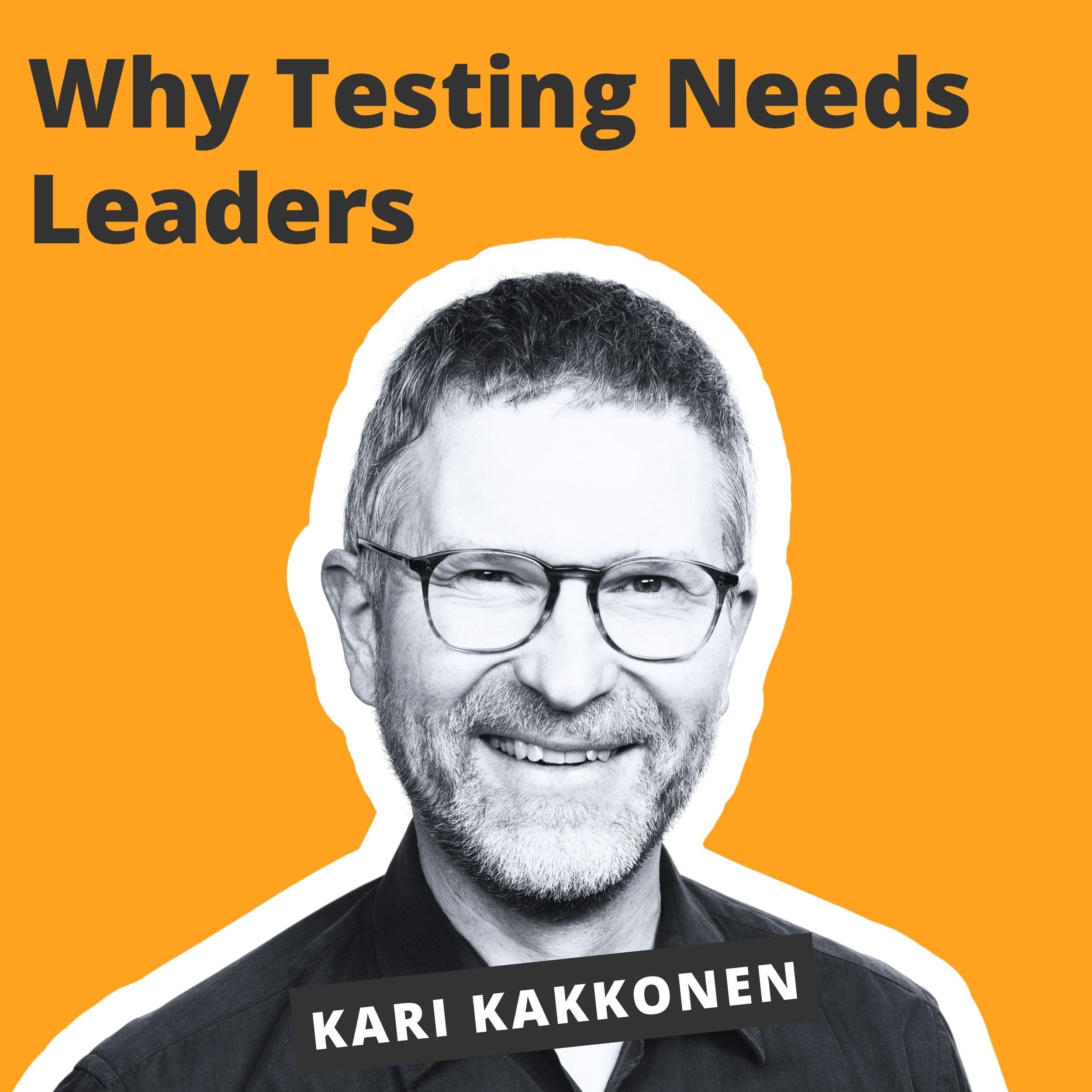 Testing Needs Leaders and Not Just Testers - Kari Kakkonen