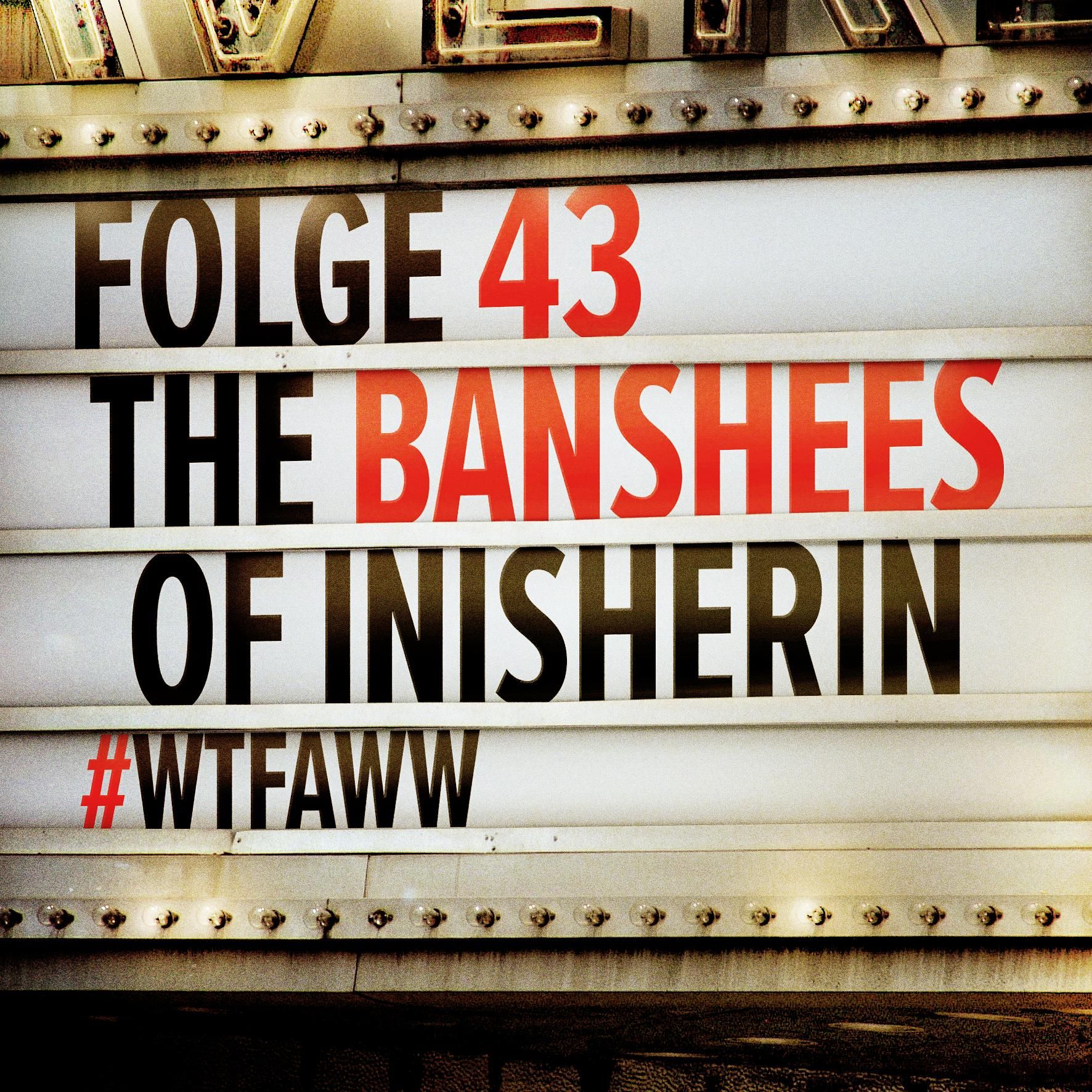 The Banshees Of Inisherin | Episode 43 | WTFAWW