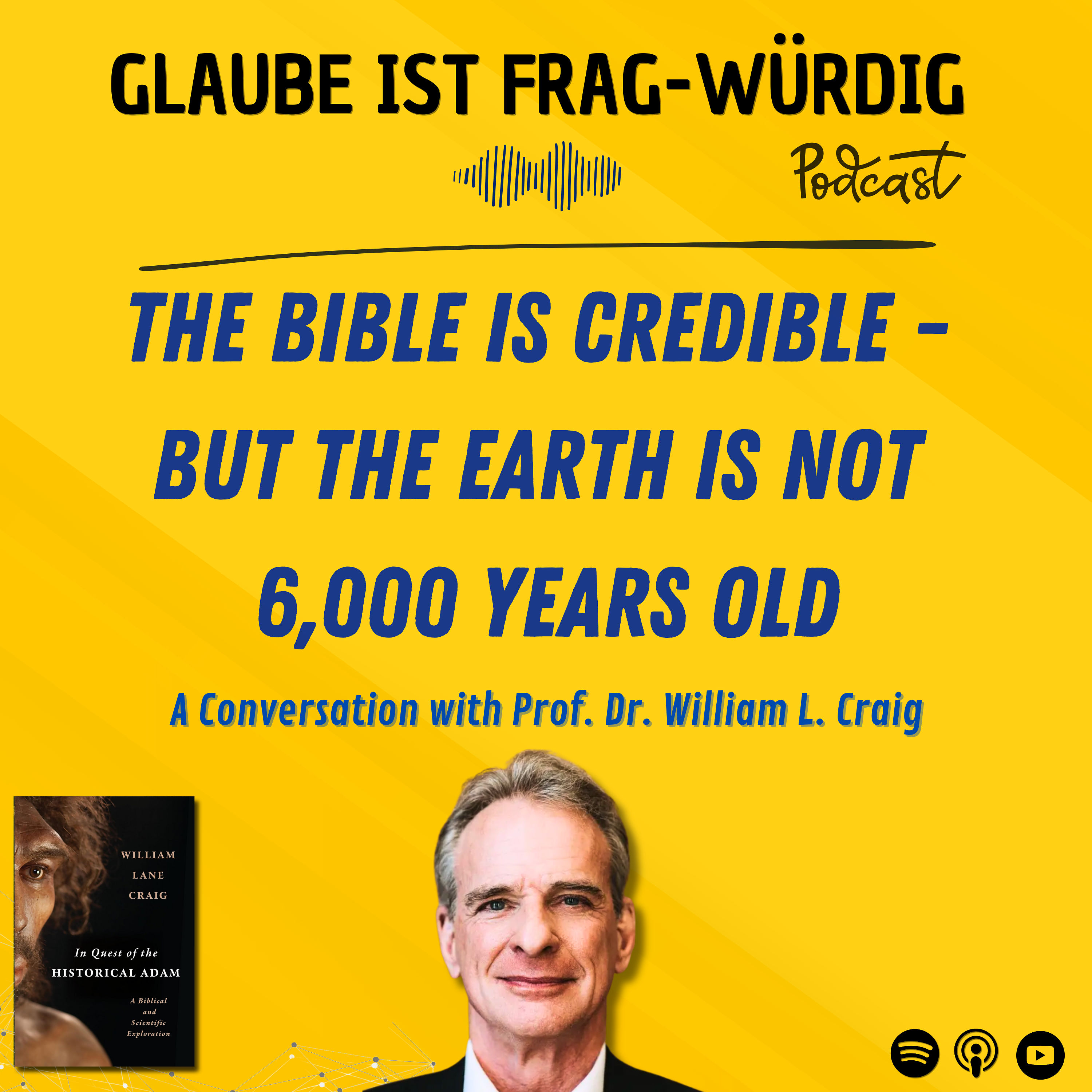 The Bible is credible - but the earth is not 6,000 years old - A Conversation with Prof. Dr. William Lane Craig (Biola University)