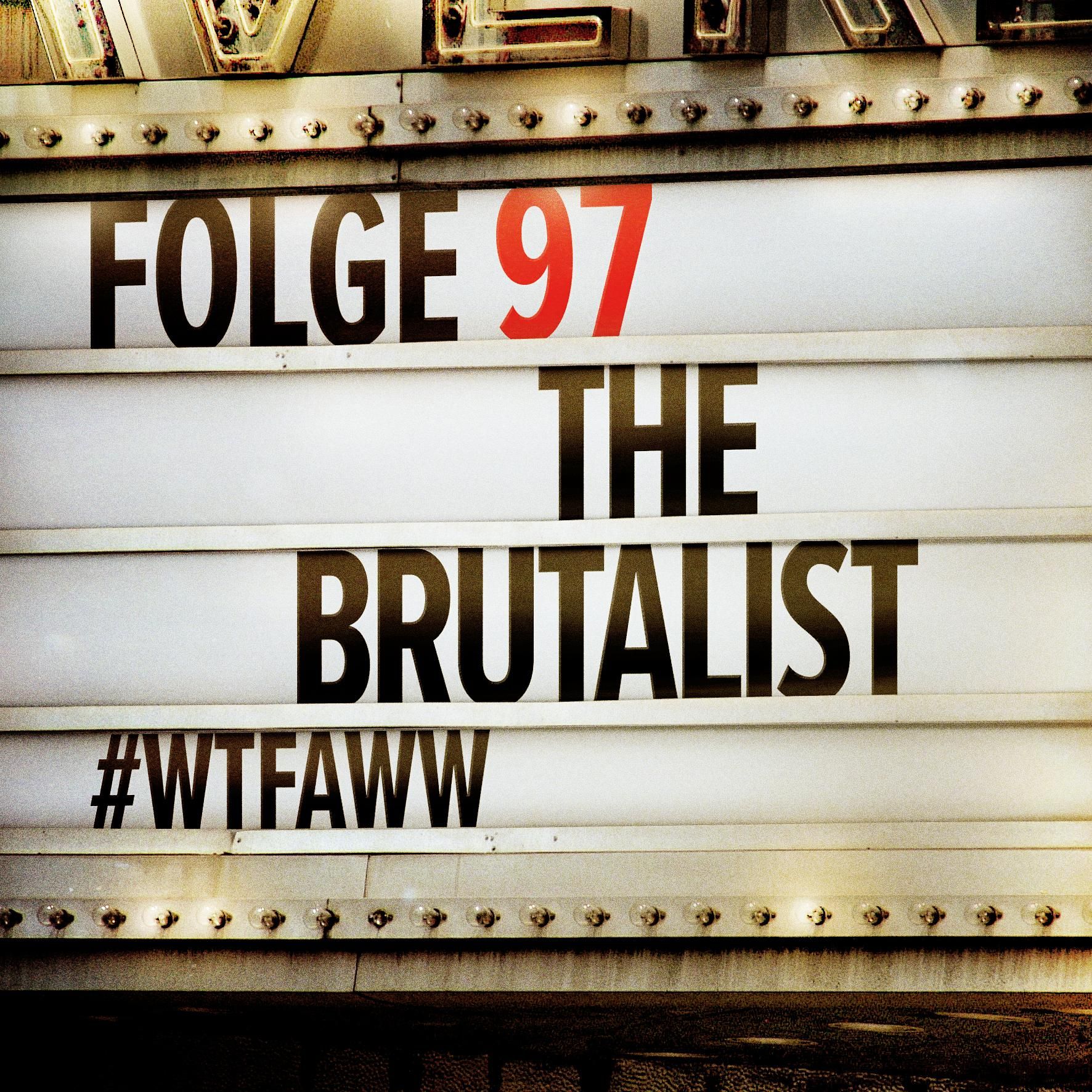 The Brutalist | Episode 97 | WTFAWW