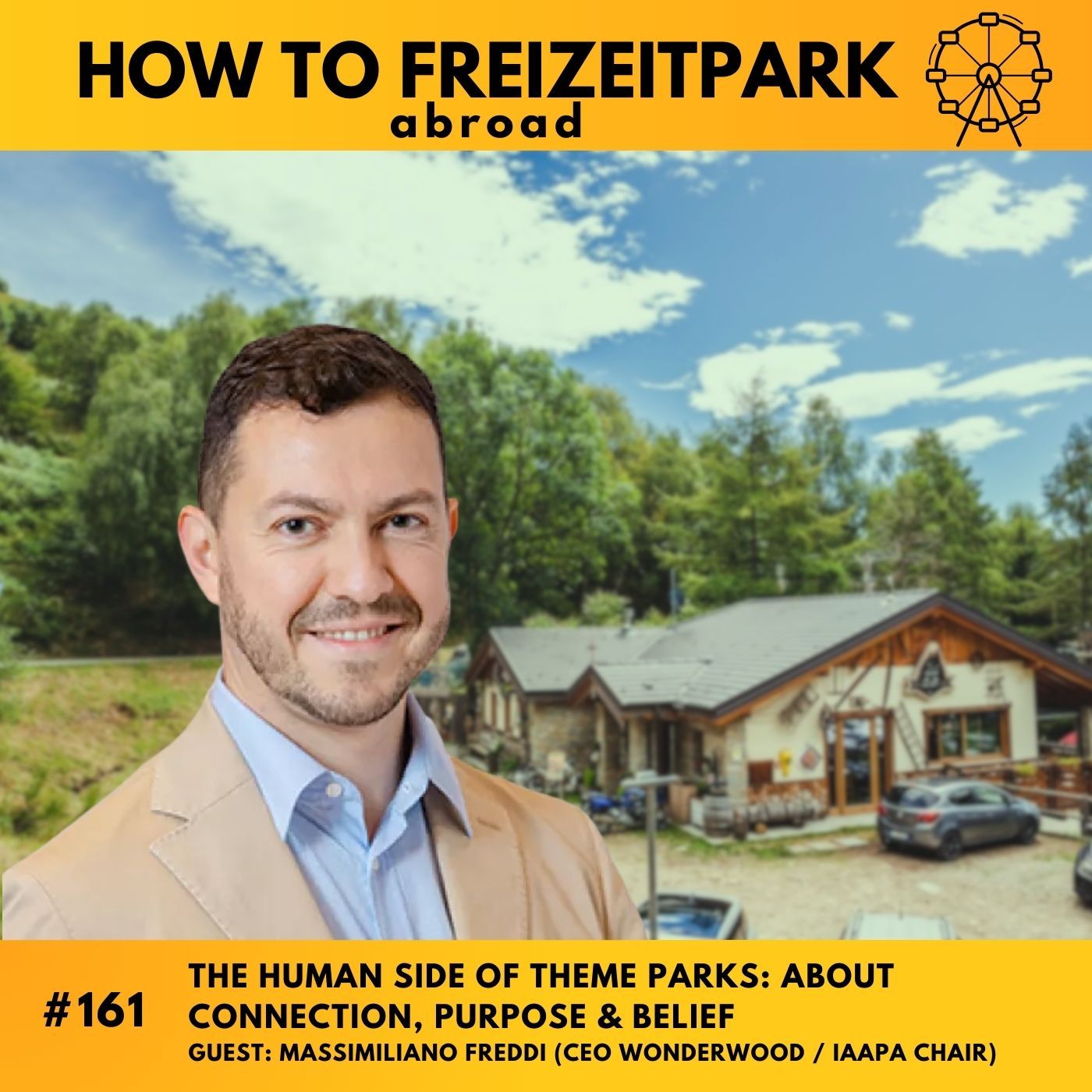 The Human Side of Theme Parks: About Connection, Purpose & Belief (Guest: Massimiliano Freddi - CEO Wonderwood, IAAPA)