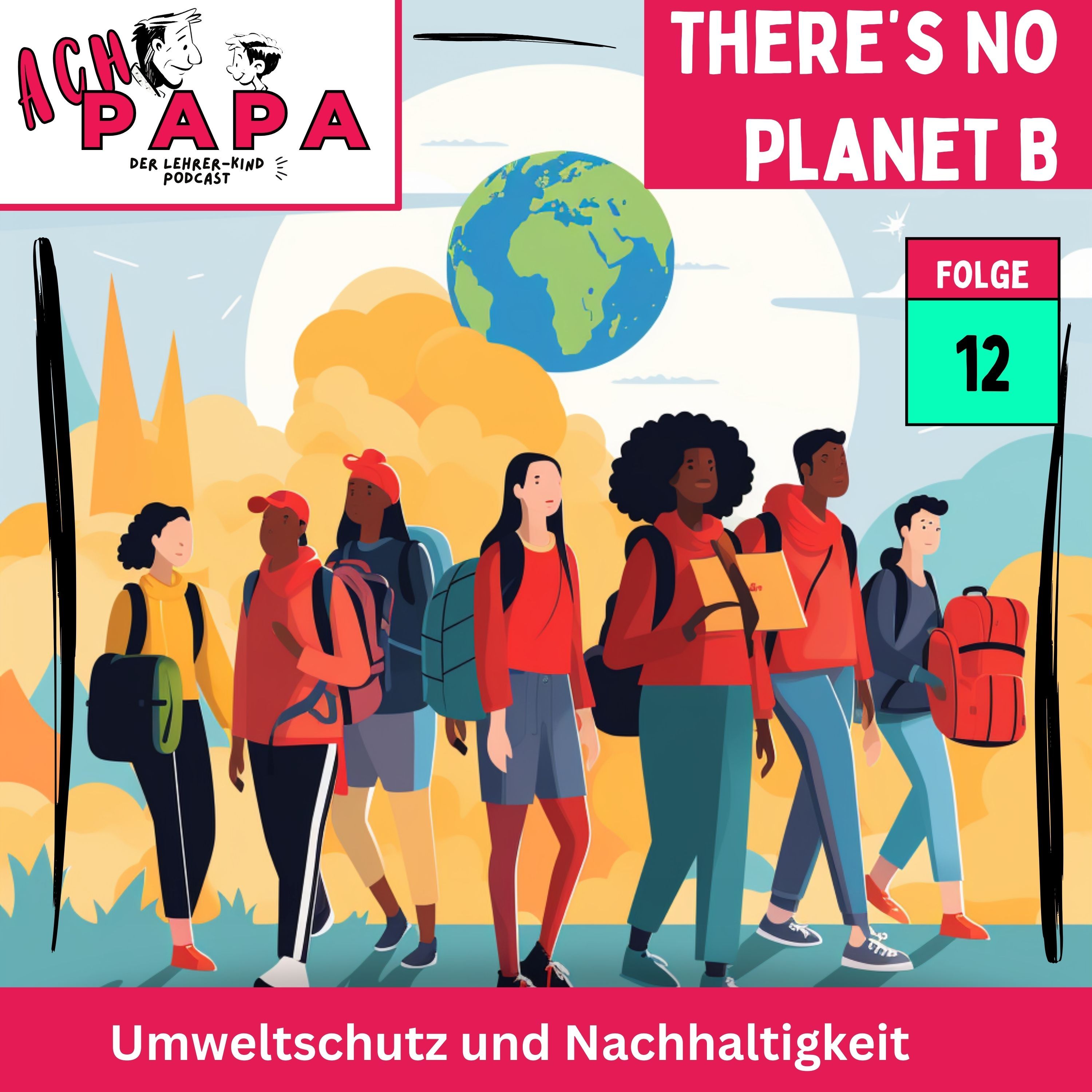 There's no Planet B - Umweltschutz und Nachhaltigkeit