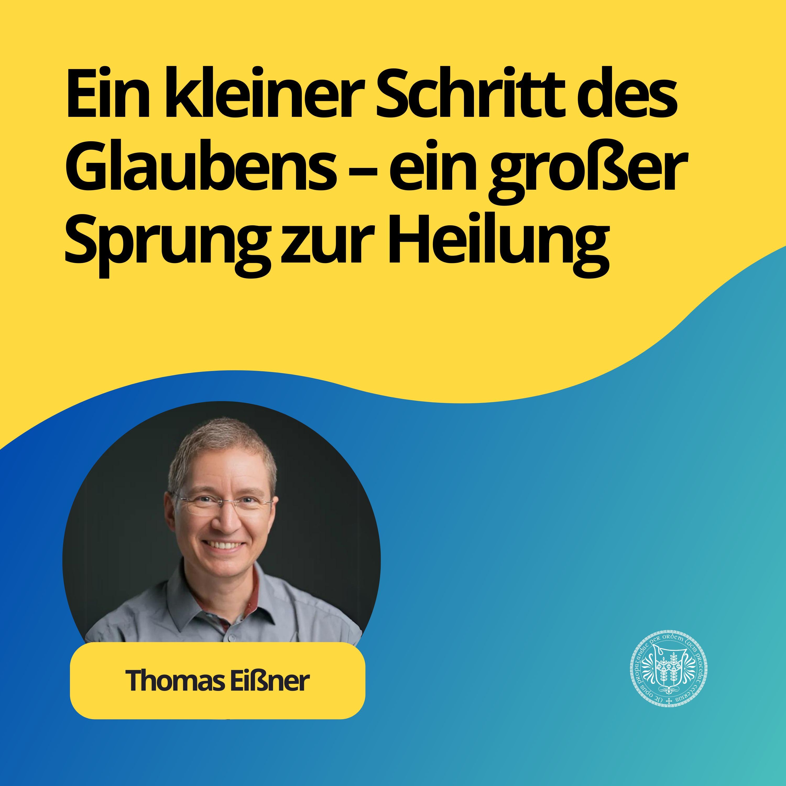 Thomas Eißner: Ein kleiner Schritt des Glaubens – ein großer Sprung zur Heilung