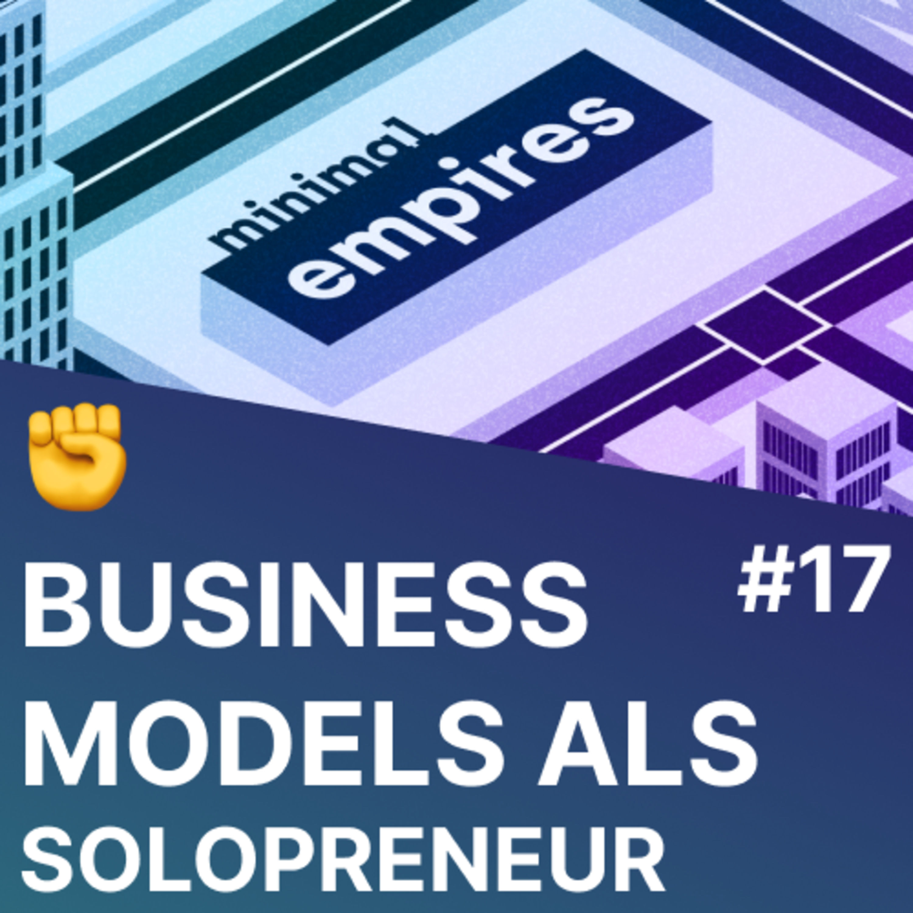✊ Top Business Models für Solopreneure / Solo-Gründer | Minimal Empires #17