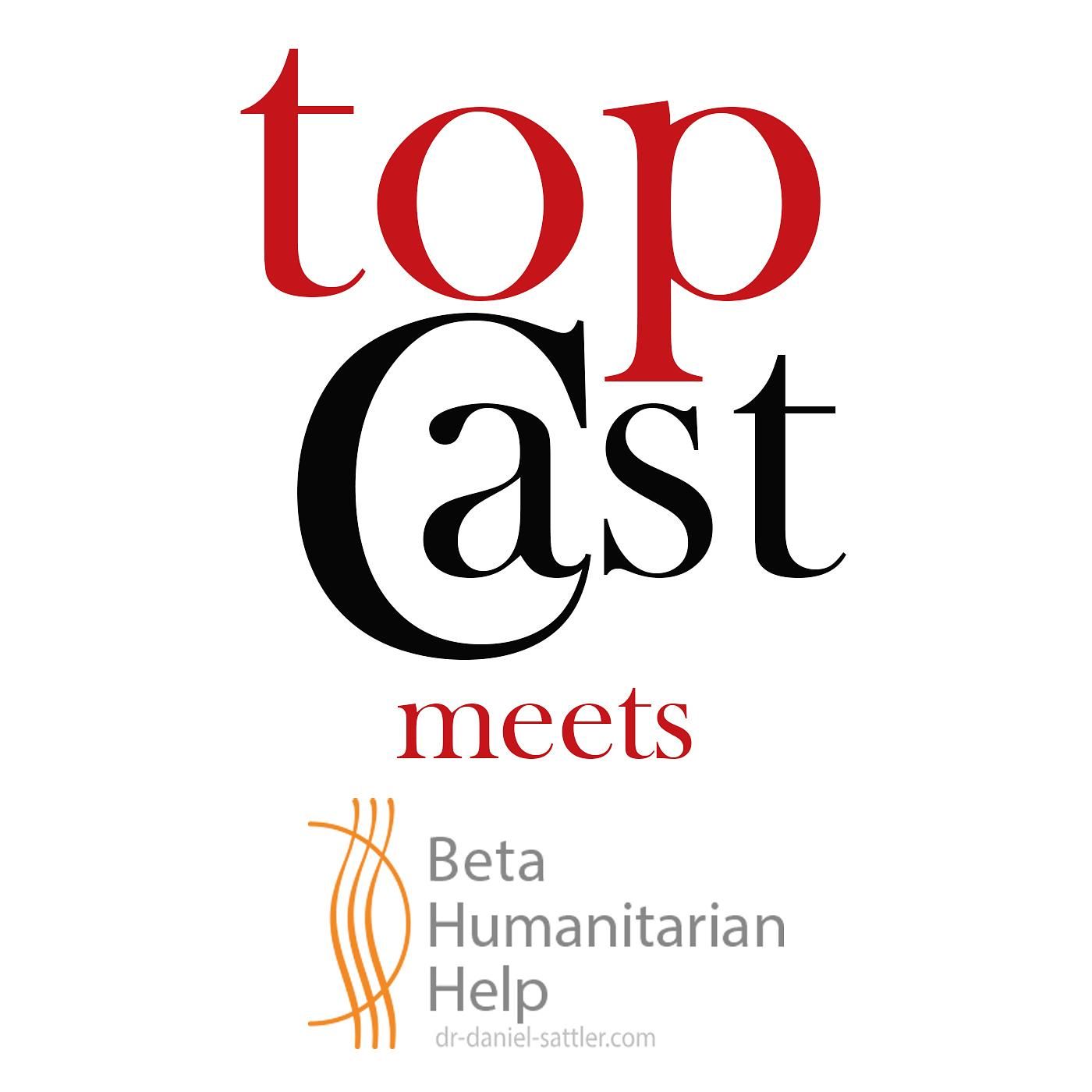 TopCast meets Beta Humanitarian Help, Dr. Daniel Sattler