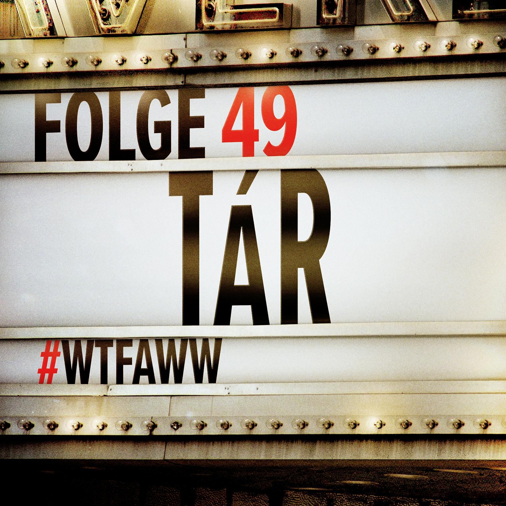 Tár | Episode 49 | WTFAWW