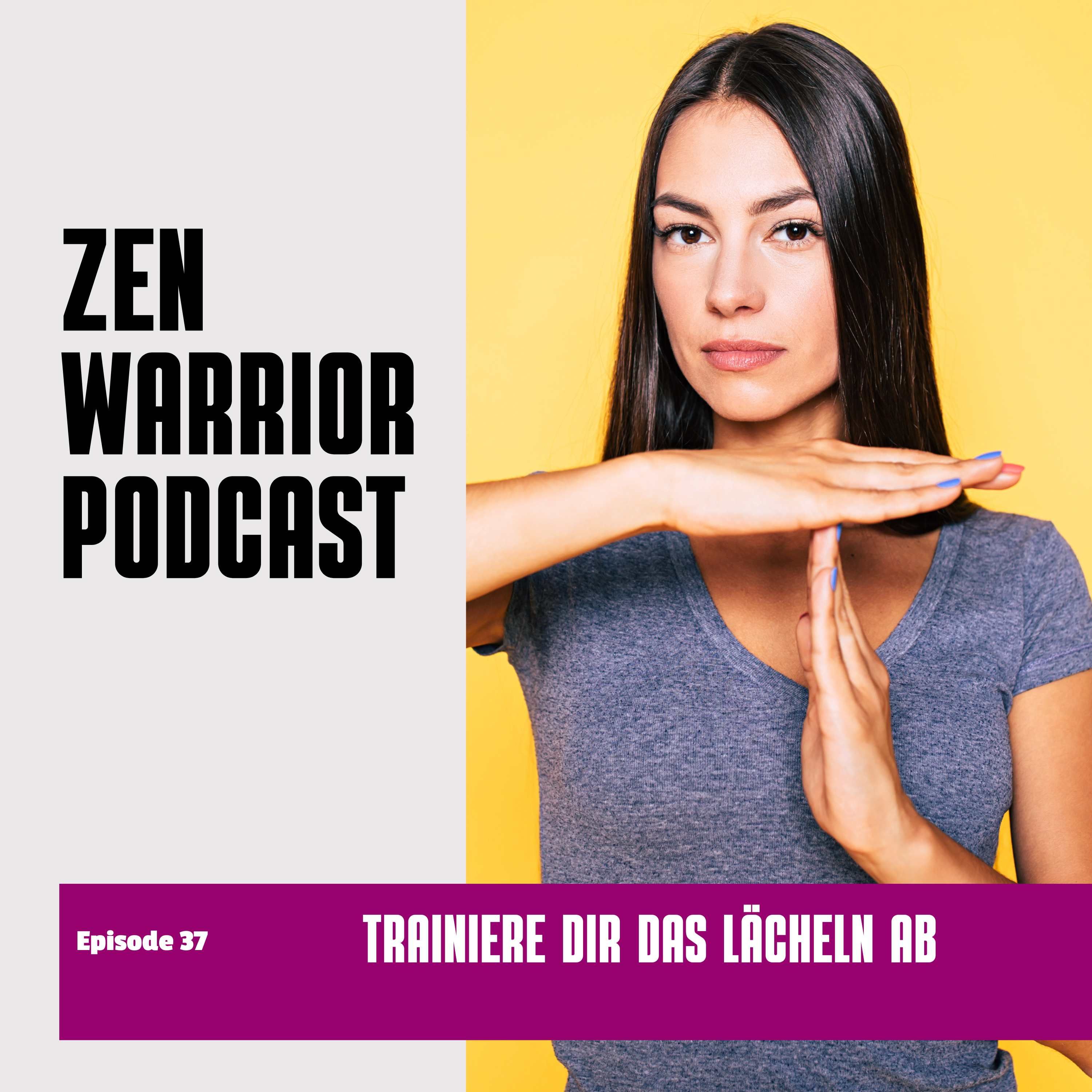 Trainiere dir das Lächeln ab: Zen Warrior Podcast Episode #37
