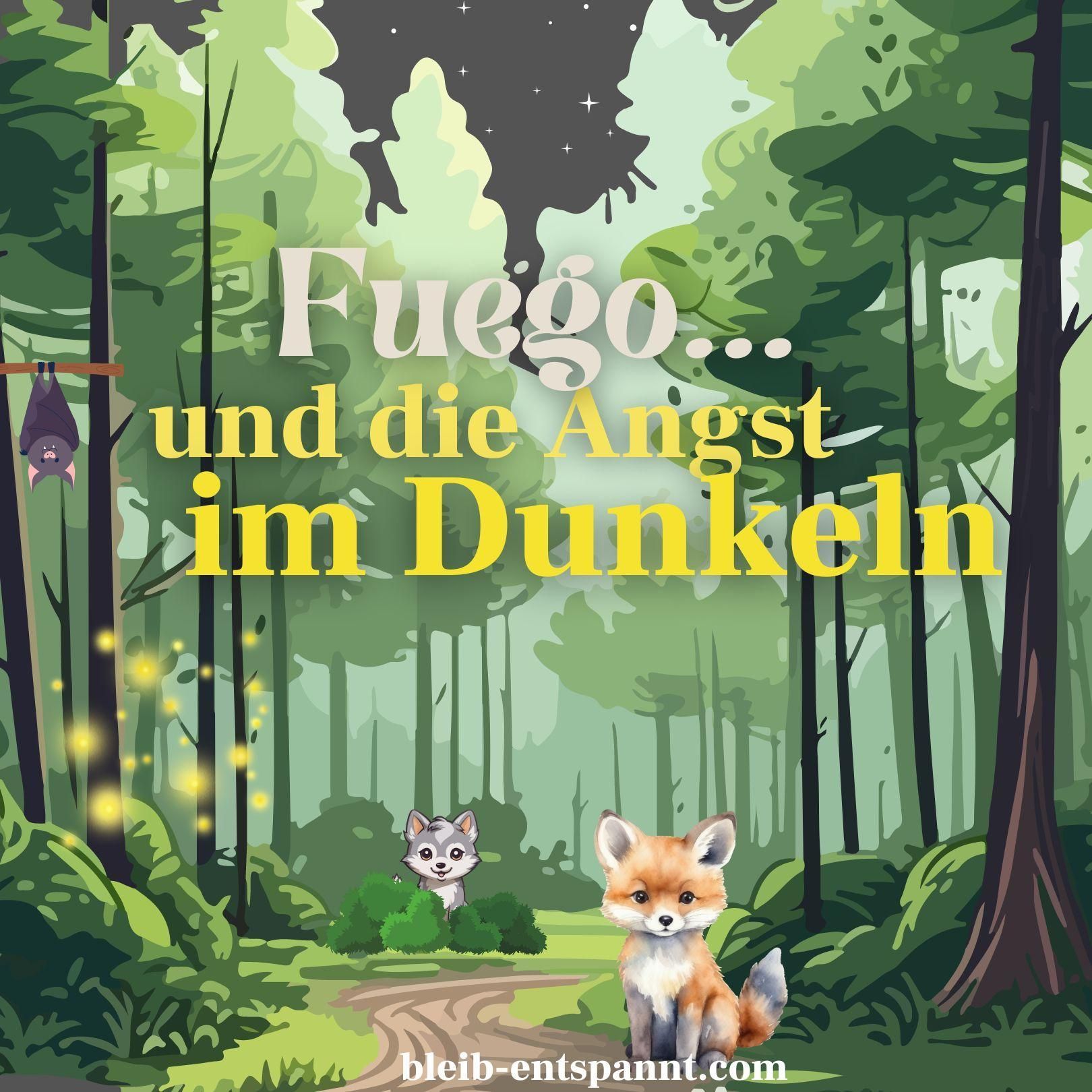 Traumreise für Kinder zum Einschlafen - Fuego und die Angst im Dunkeln - eine Fuchs Geschichte