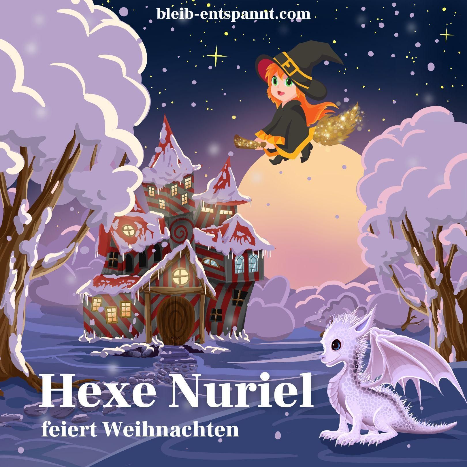 Traumreise für Kinder zum Einschlafen - Hexe Nuriel feiert Weihnachten - Hexen Geschichte