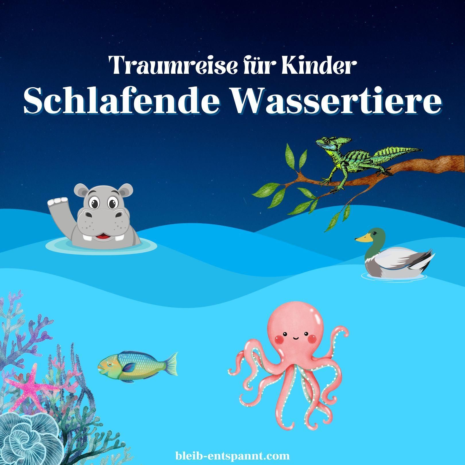 Traumreise für Kinder zum Einschlafen - Schlafende Wassertiere - Geschichte zum Einschlafen über Tiere