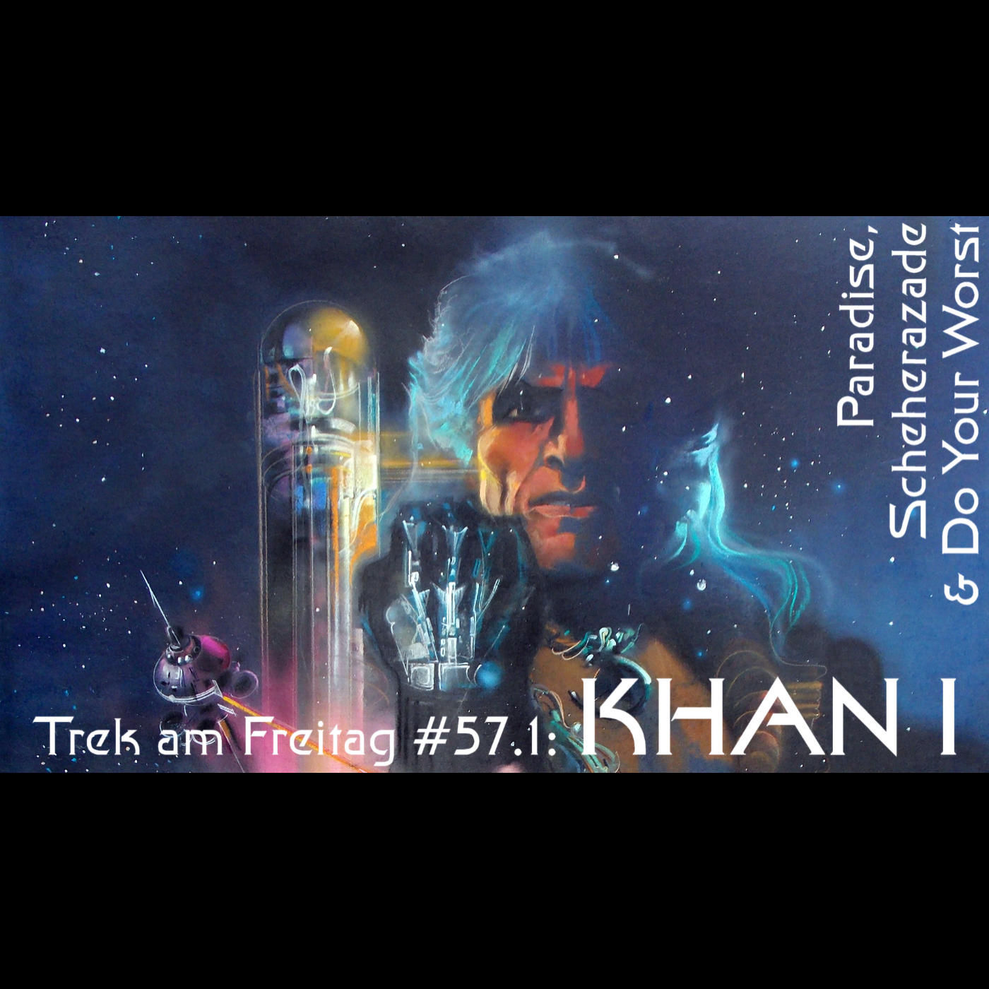 Trek am Freitag #57.1: Khan I – Paradise, Scheherazade & Do Your Worst