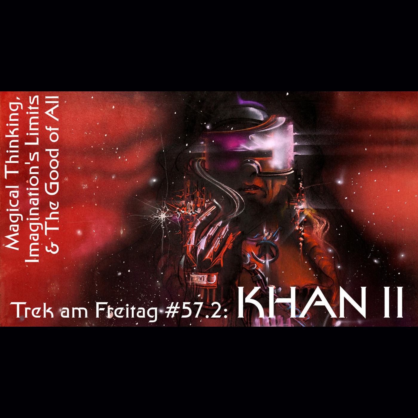 Trek am Freitag #57.2: Khan II – Magical Thinking, Imagination's Limits & The Good of All