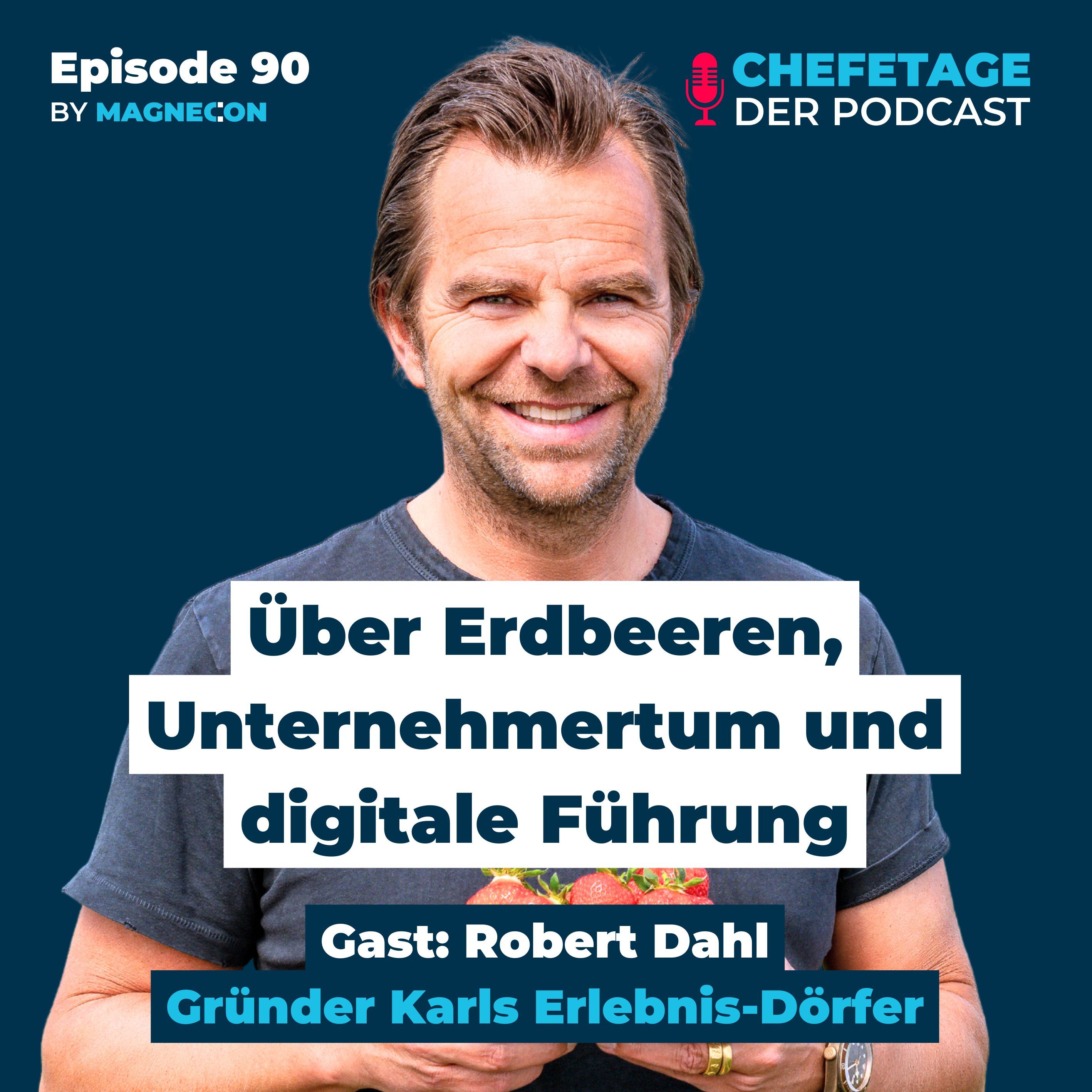 Über Erdbeeren, Unternehmertum und digitale Führung: Robert Dahl, Gründer Karls Erlebnis-Dörfer - 90