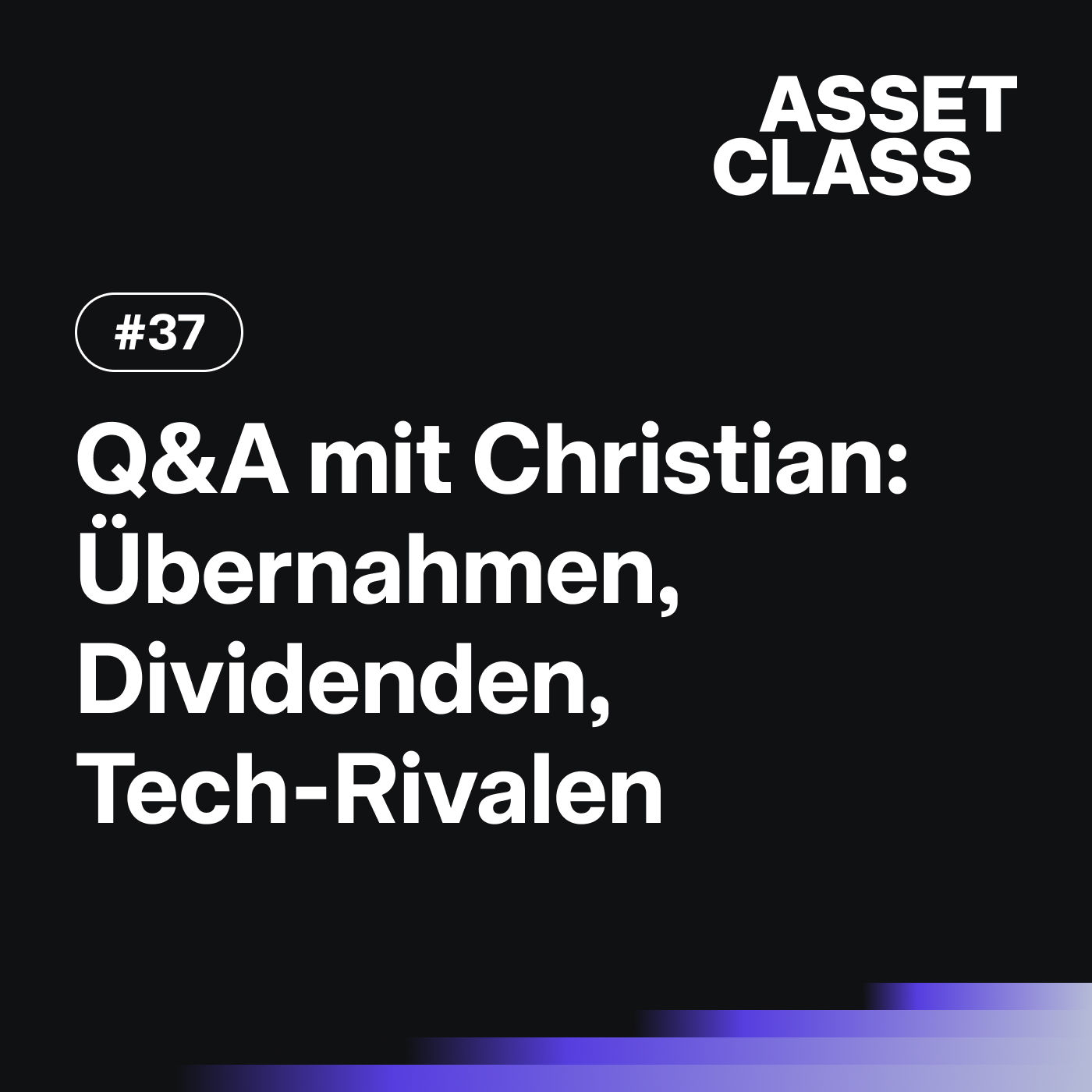 Übernahmen, Dividenden & Tech-Rivalen | Q&A mit Christian | Asset Class #37