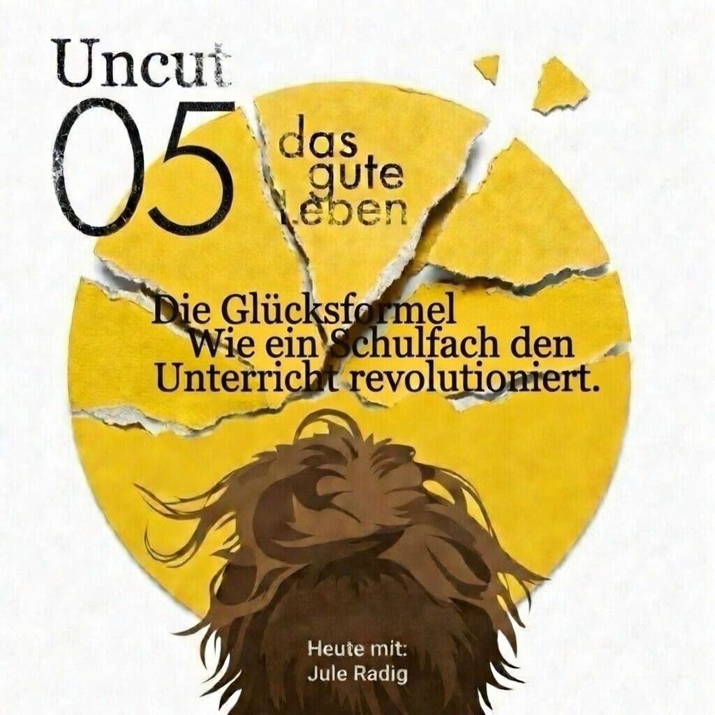UNCUT 05 I Die Glücksformel. Wie ein neues Schulfach den Unterricht revolutioniert.